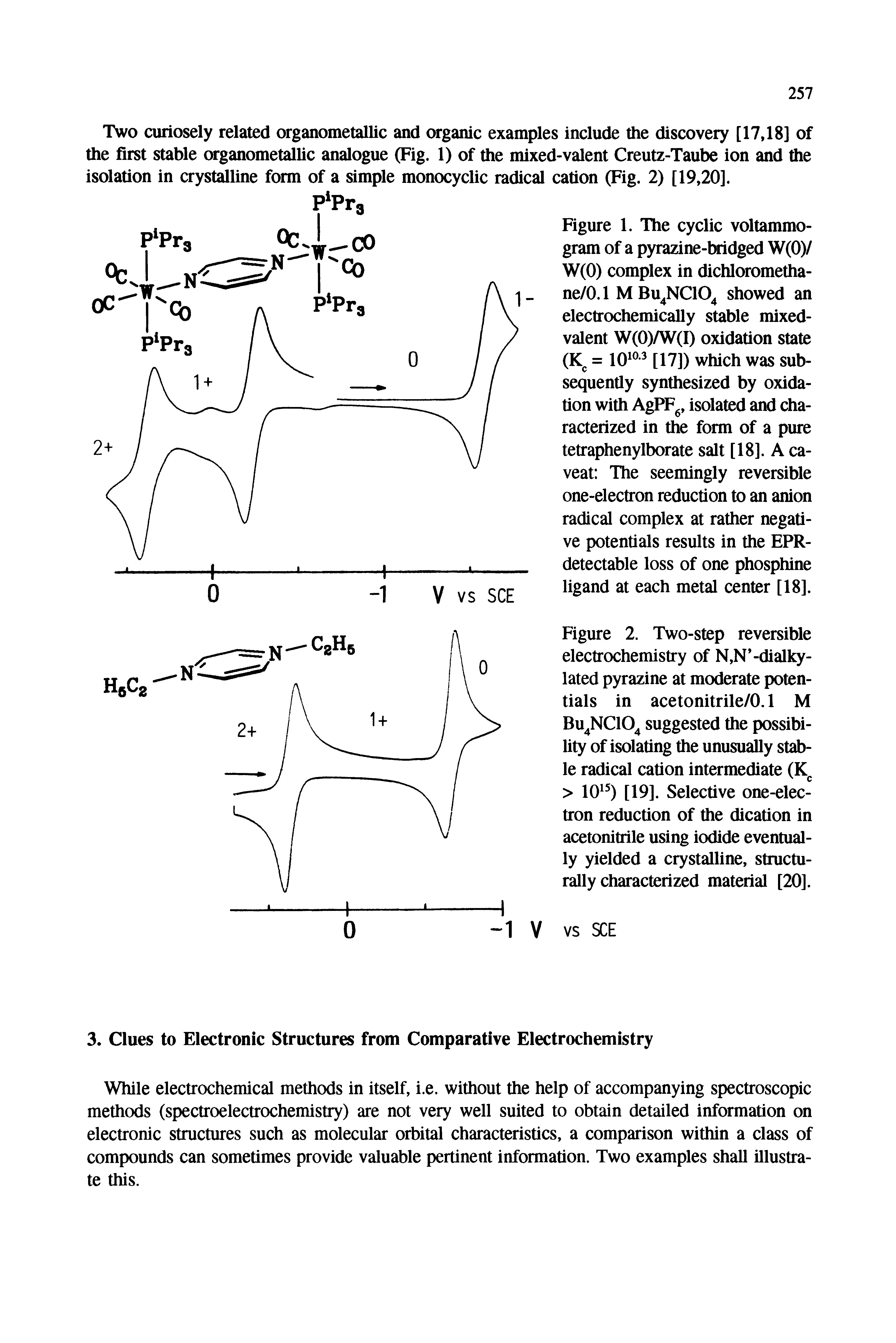 Figure 2. Two-step reversible electrochemistry of N,N -dialky-lated pyrazine at moderate potentials in acetonitrile/0.1 M Bu NClO suggested the possibility of isolating the unusually stable radical cation intermediate (K > 10 0 [19]. Selective one-electron reduction of the dication in acetonitrile using iodide eventually yielded a crystalline, structurally characterized material [20].