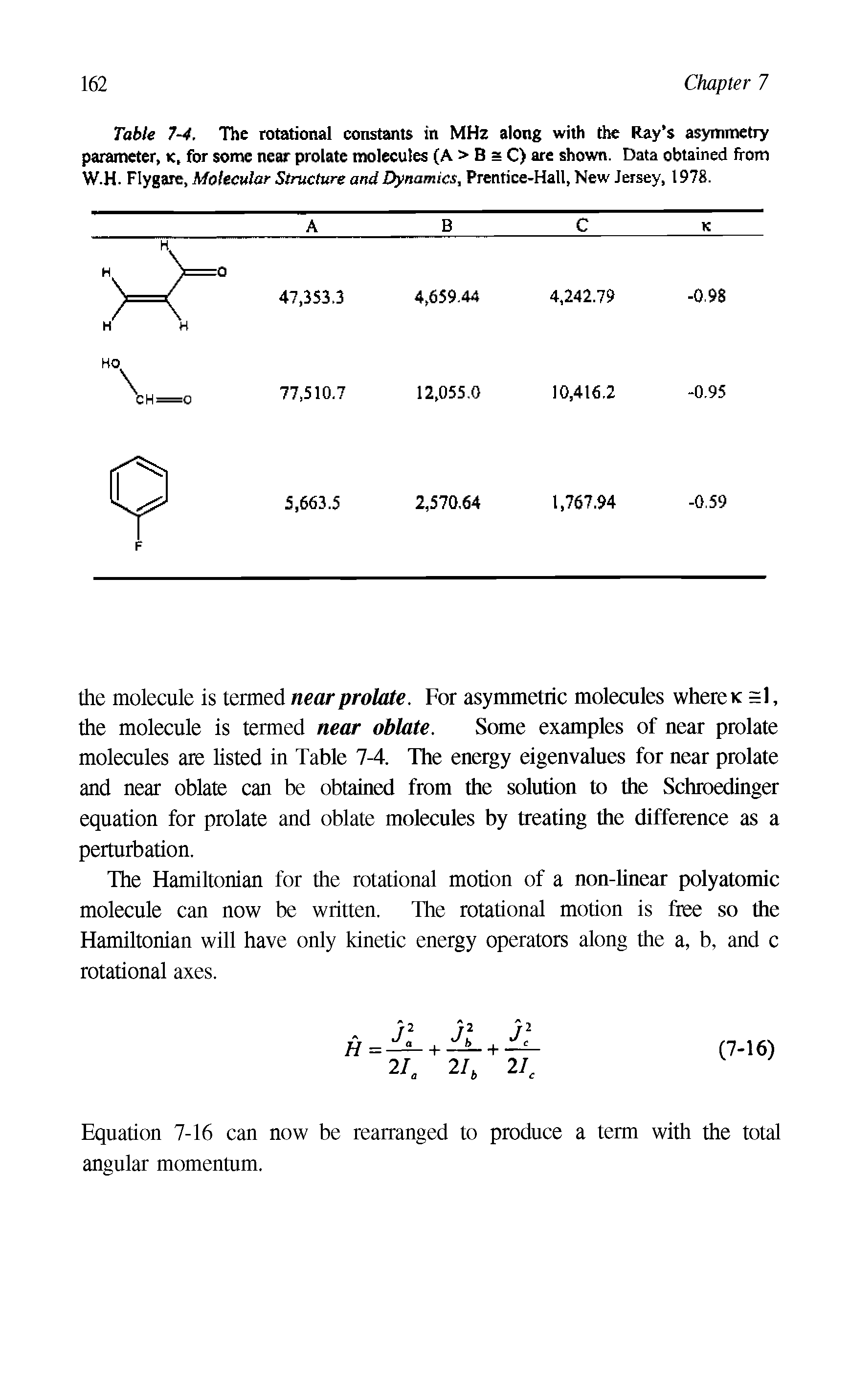 Table 7-4. The rotational constants in MHz along with the Ray s asymmetry parameter, ic, for some near prolate molecules (A > B = C) are shown. Data obtained from W.H. Flygare, Molecidar Structure and Dynamics, Prentice-Hall, New Jersey, 1978.