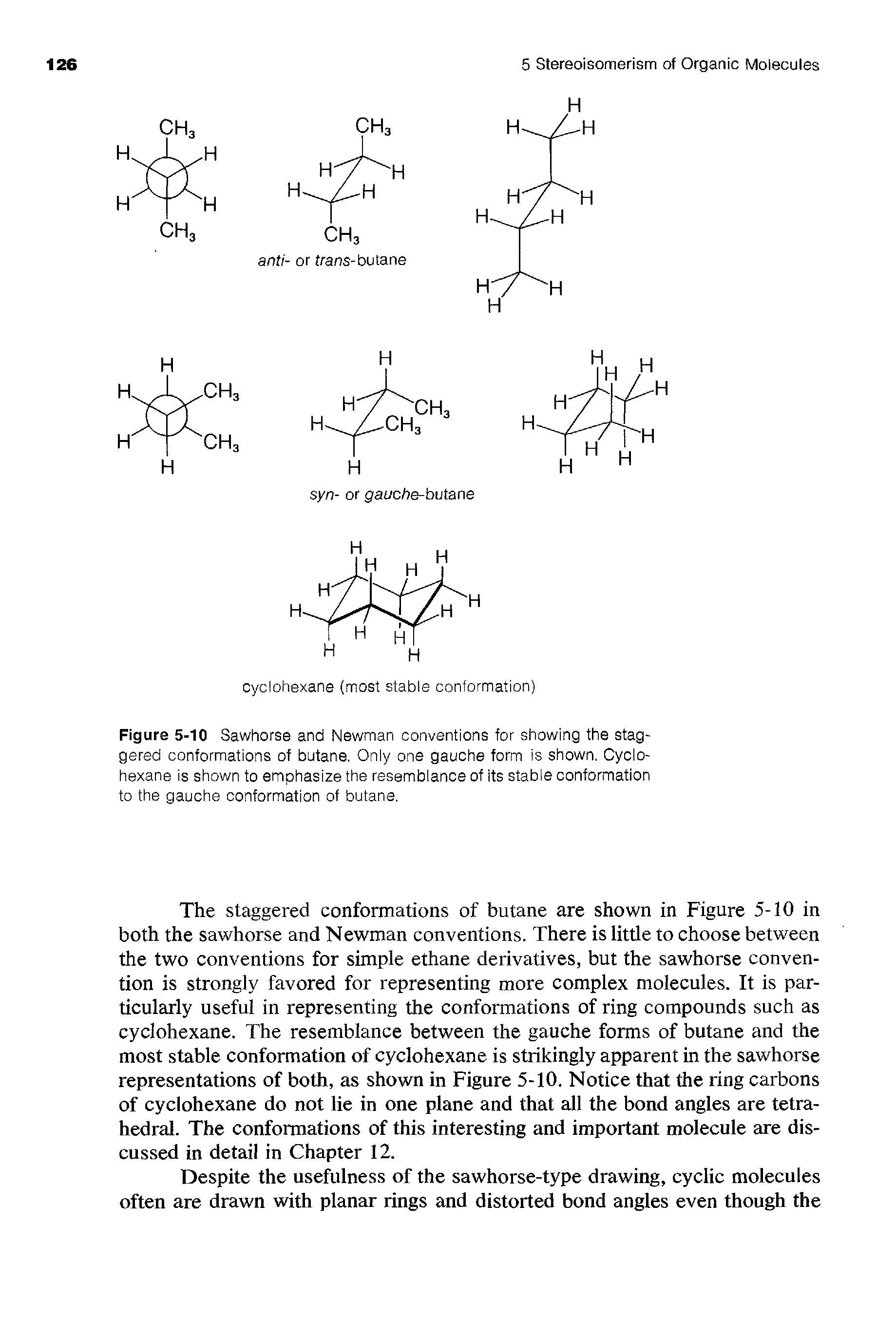 Figure 5-10 Sawhorse and Newman conventions for showing the staggered conformations of butane. Only one gauche form is shown. Cyclohexane is shown to emphasize the resemblance of its stable conformation to the gauche conformation of butane.
