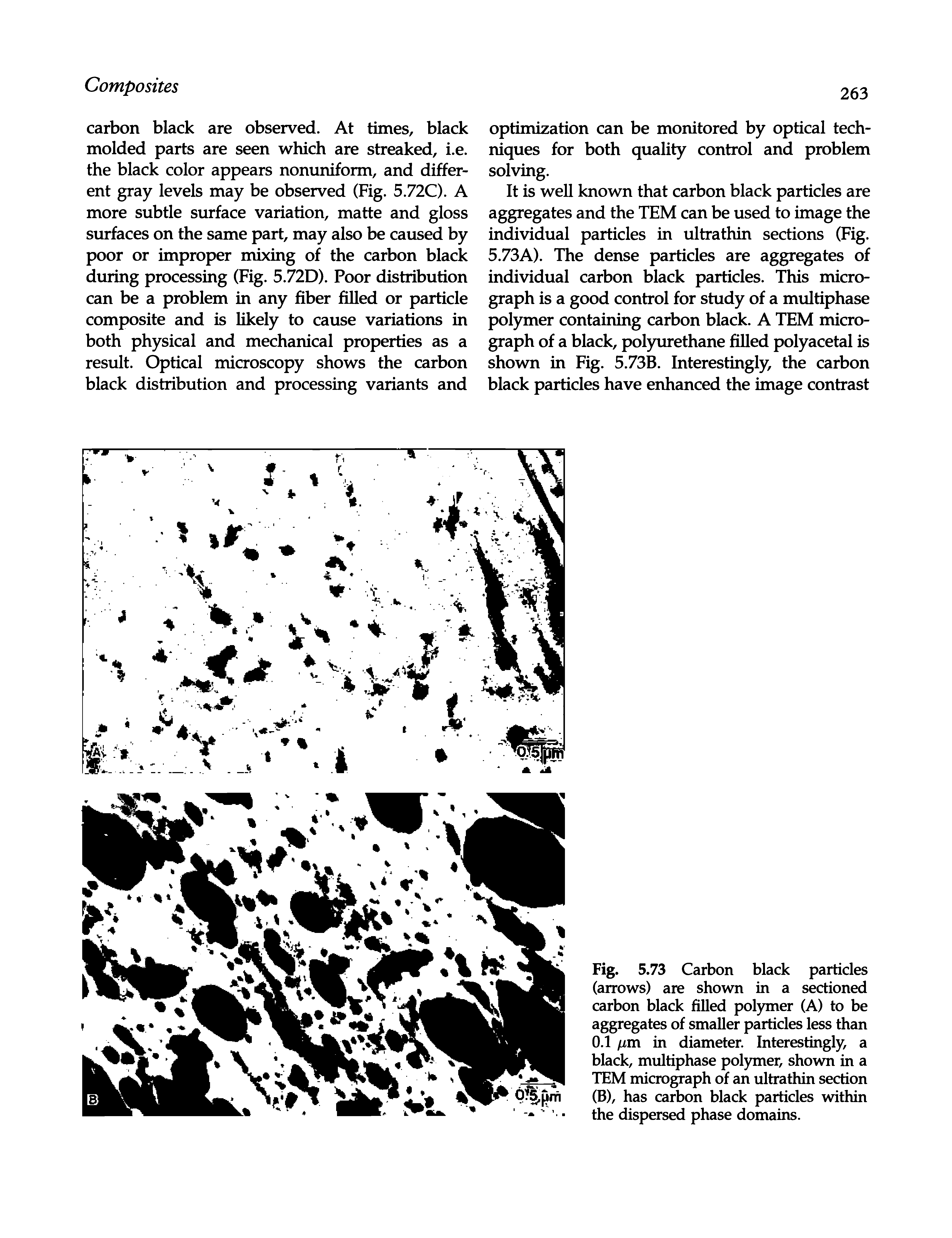 Fig. 5.73 Carbon black particles (arrows) are shown in a sectioned carbon black filled polymer (A) to be aggregates of smaller particles less than 0.1 iim in diameter. Interestingly, a black, multiphase pol)nner, shown in a TEM micrograph of an ultrathin section (B), has carbon black particles within the dispersed phase domains.