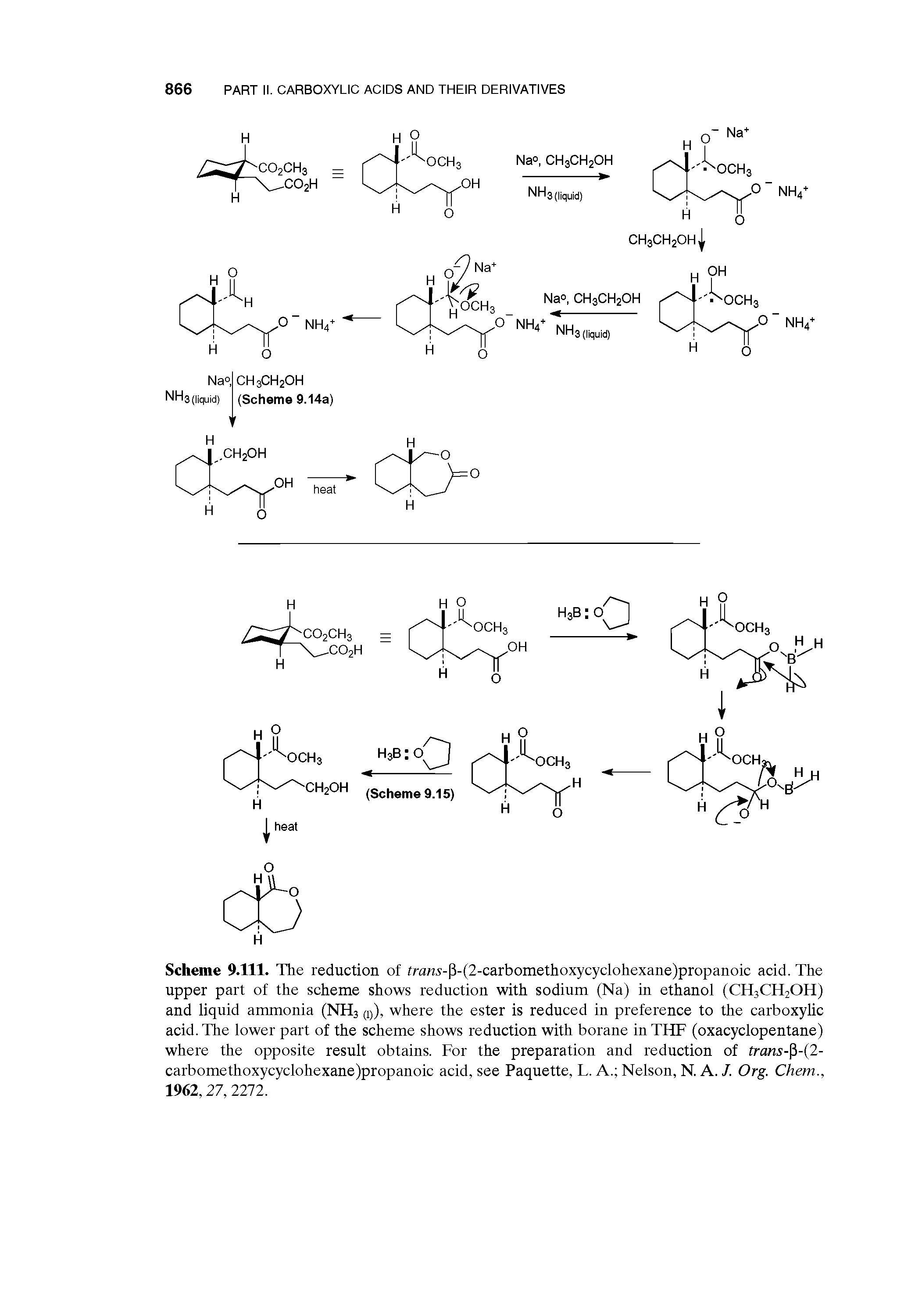 Scheme 9.111. The reduction of fra s-P-(2-carbomethoxycyclohexane)propanoic acid. The upper part of the scheme shows reduction with sodium (Na) in ethanol (CH3CH2OH) and liquid ammonia (NH3 (y), where the ester is reduced in preference to the carboxylic acid. The lower part of the scheme shows reduction with borane in THF (oxacyclopentane) where the opposite result obtains. For the preparation and reduction of trms- -(2-carbomethoxycyclohexane)propanoic acid, see Paquette, L. A. Nelson, N. A. /. Org. Chem., 1962,27, 2272.