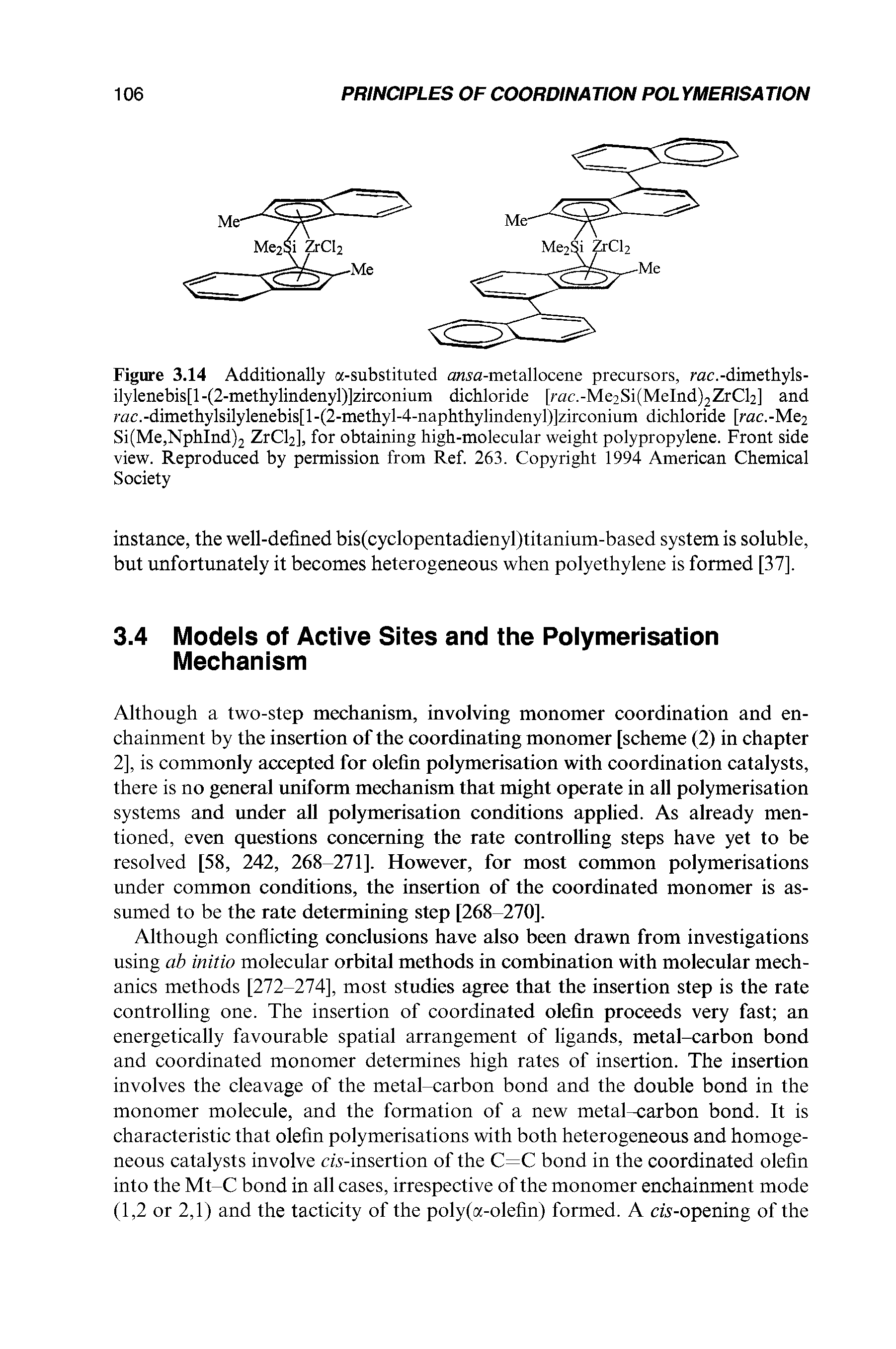 Figure 3.14 Additionally a-substituted ansa-metallocene precursors, rac.-dimethyls-ilylenebis[l-(2-methylindenyl)]zirconium dichloride [rac.-Me2Si(MeInd)2ZrCl2] and rac.-dimethylsilylenebis[l-(2-methyl-4-naphthylindenyl)]zirconium dichloride [rac.-Me2 Si(Me,NphInd)2 ZrCl2], for obtaining high-molecular weight polypropylene. Front side view. Reproduced by permission from Ref. 263. Copyright 1994 American Chemical Society...