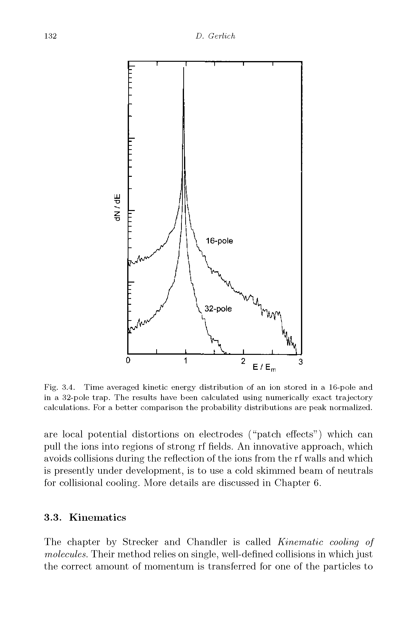 Fig. 3.4. Time averaged kinetic energy distribution of an ion stored in a 16-pole and in a 32-pole trap. The results have been calculated using numerically exact trajectory calculations. For a better comparison the probability distributions are peak normalized.
