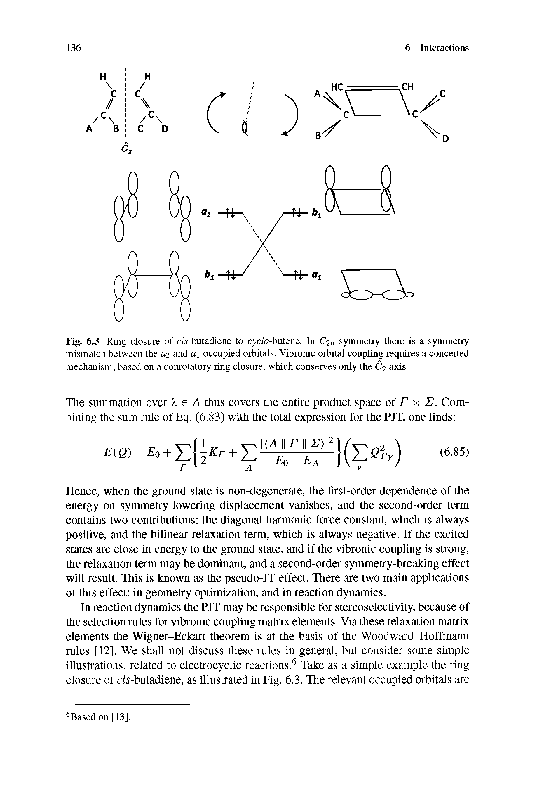 Fig. 6.3 Ring closure of di-butadiene to cyc/o-butene. In C2v symmetry there is a symmetry mismatch between the 2 and a occupied orbitals. Vibronic orbited coupling requires a concerted mechanism, based on a conrotatory ting closure, which conserves only the C2 axis...