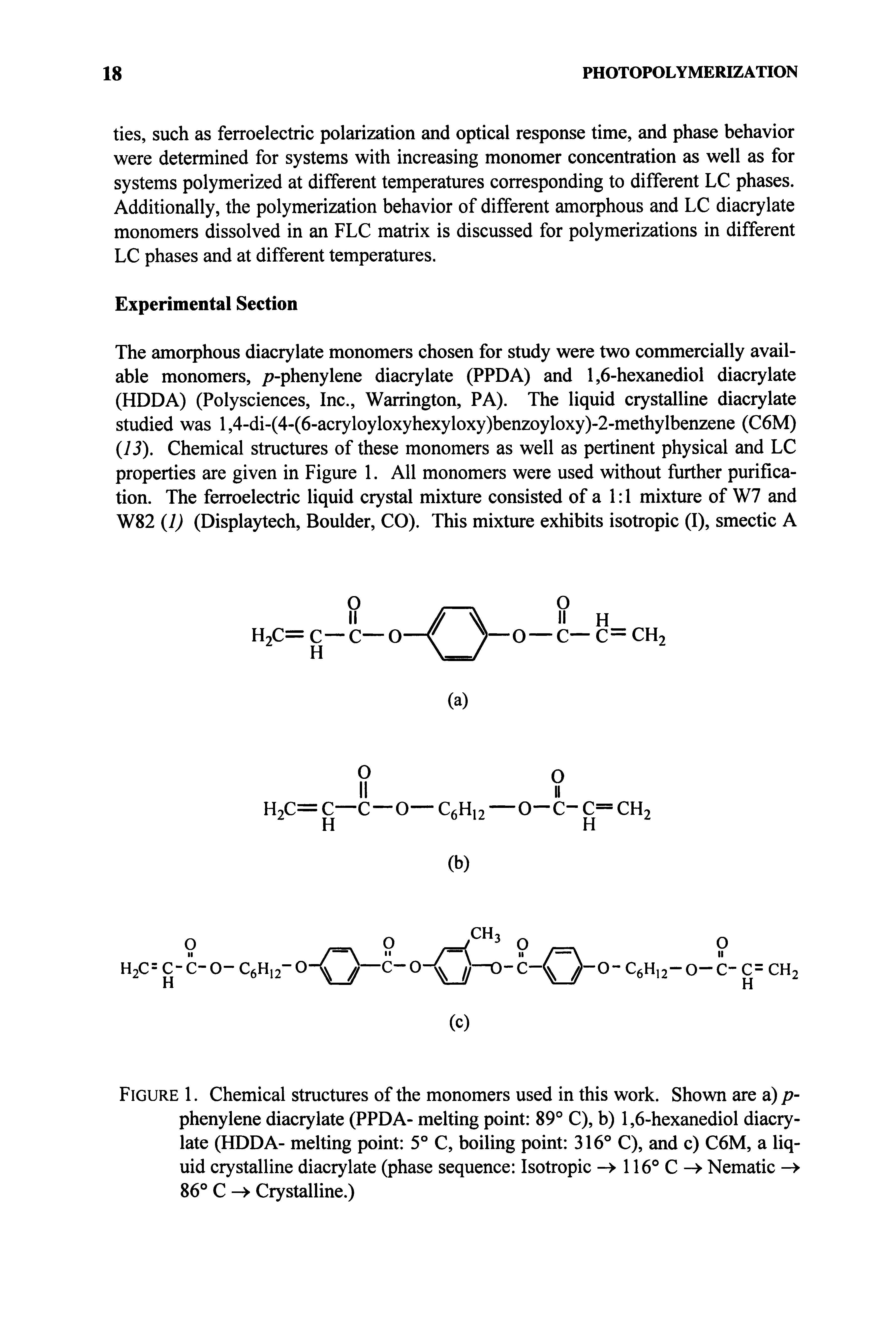 Figure 1. Chemical structures of the monomers used in this work. Shown are a) p-phenylene diacrylate (PPDA- melting point 89° C), b) 1,6-hexanediol diacrylate (HDDA- melting point 5° C, boiling point 316° C), and c) C6M, a liquid crystalline diacrylate (phase sequence Isotropic - 116° C -> Nematic -> 86° C - Crystalline.)...