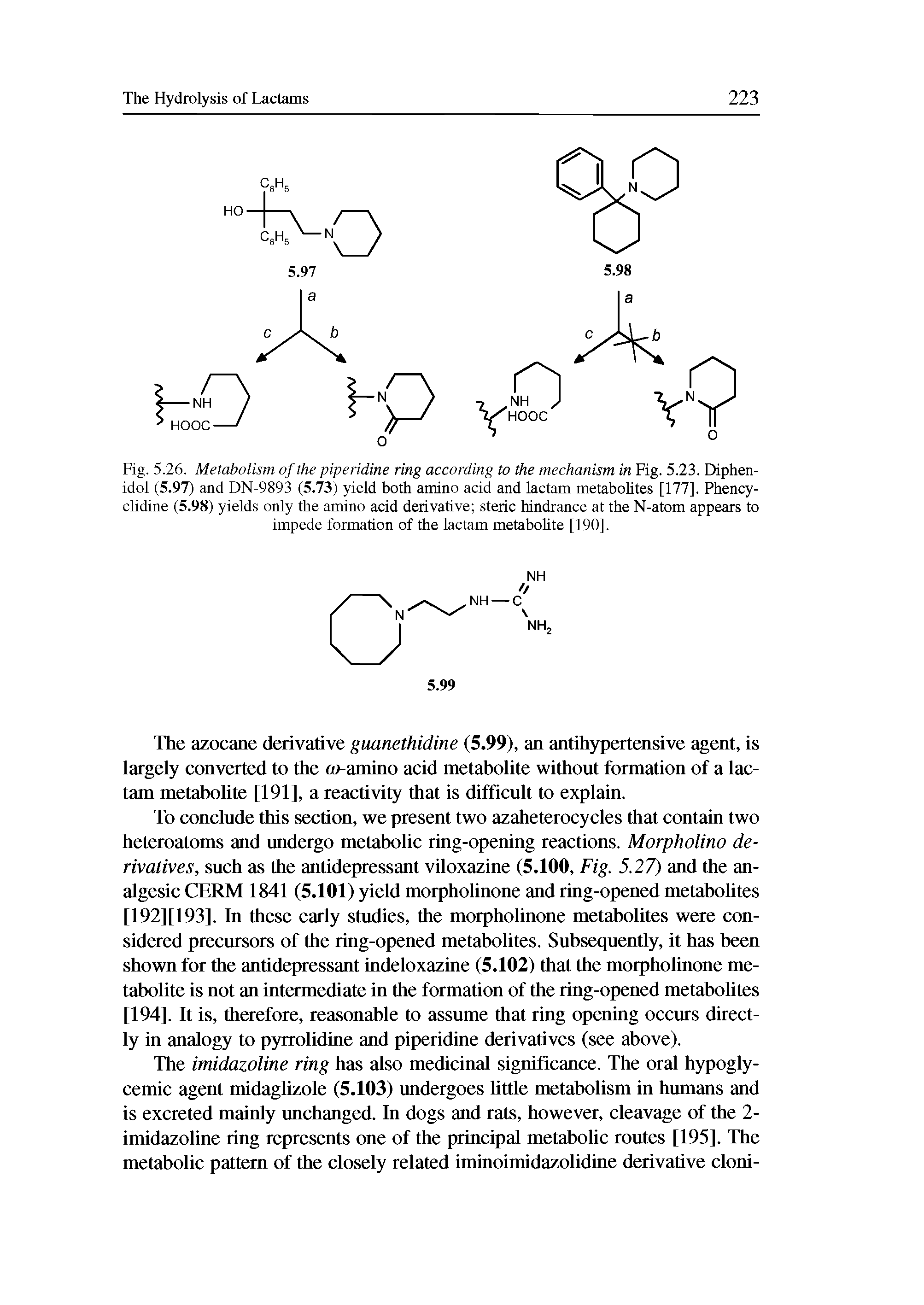Fig. 5.26. Metabolism of the piperidine ring according to the mechanism in Fig. 5.23. Diphen-idol (5.97) and DN-9893 (5.73) yield both amino acid and lactam metabolites [177], Phencyclidine (5.98) yields only the amino acid derivative steric hindrance at the N-atom appears to impede formation of the lactam metabolite [190].
