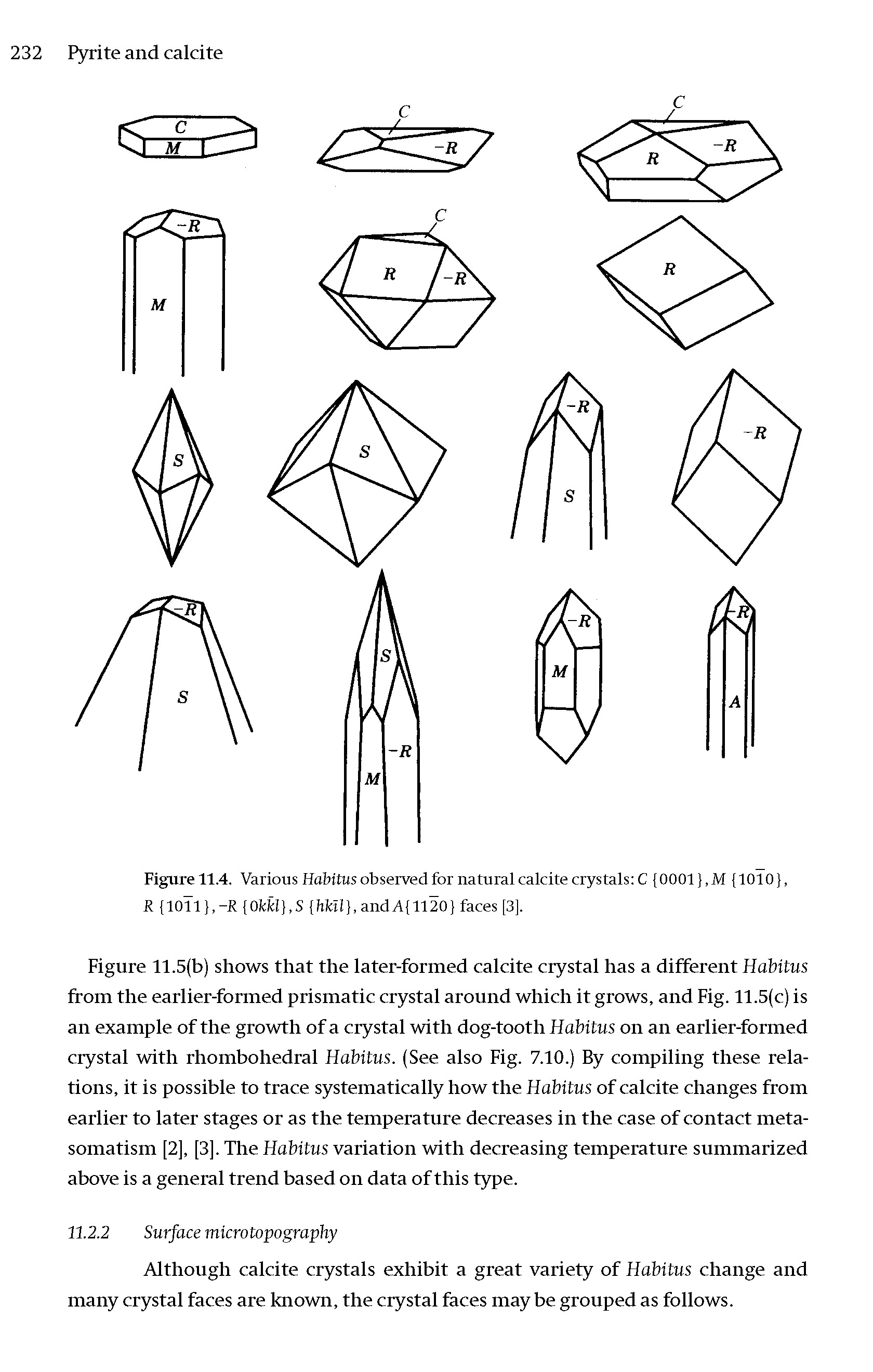 Figure 11.5(b) shows that the later-formed calcite crystal has a different Habitus from the earlier-formed prismatic crystal around which it grows, and Fig. 11.5(c) is an example of the growth of a crystal with dog-tooth Habitus on an earlier-formed crystal with rhombohedral Habitus. (See also Fig. 7.10.) By compiling these relations, it is possible to trace systematically how the Habitus of calcite changes from earlier to later stages or as the temperature decreases in the case of contact metasomatism [2], [3]. The Habitus variation with decreasing temperature summarized above is a general trend based on data of this type.
