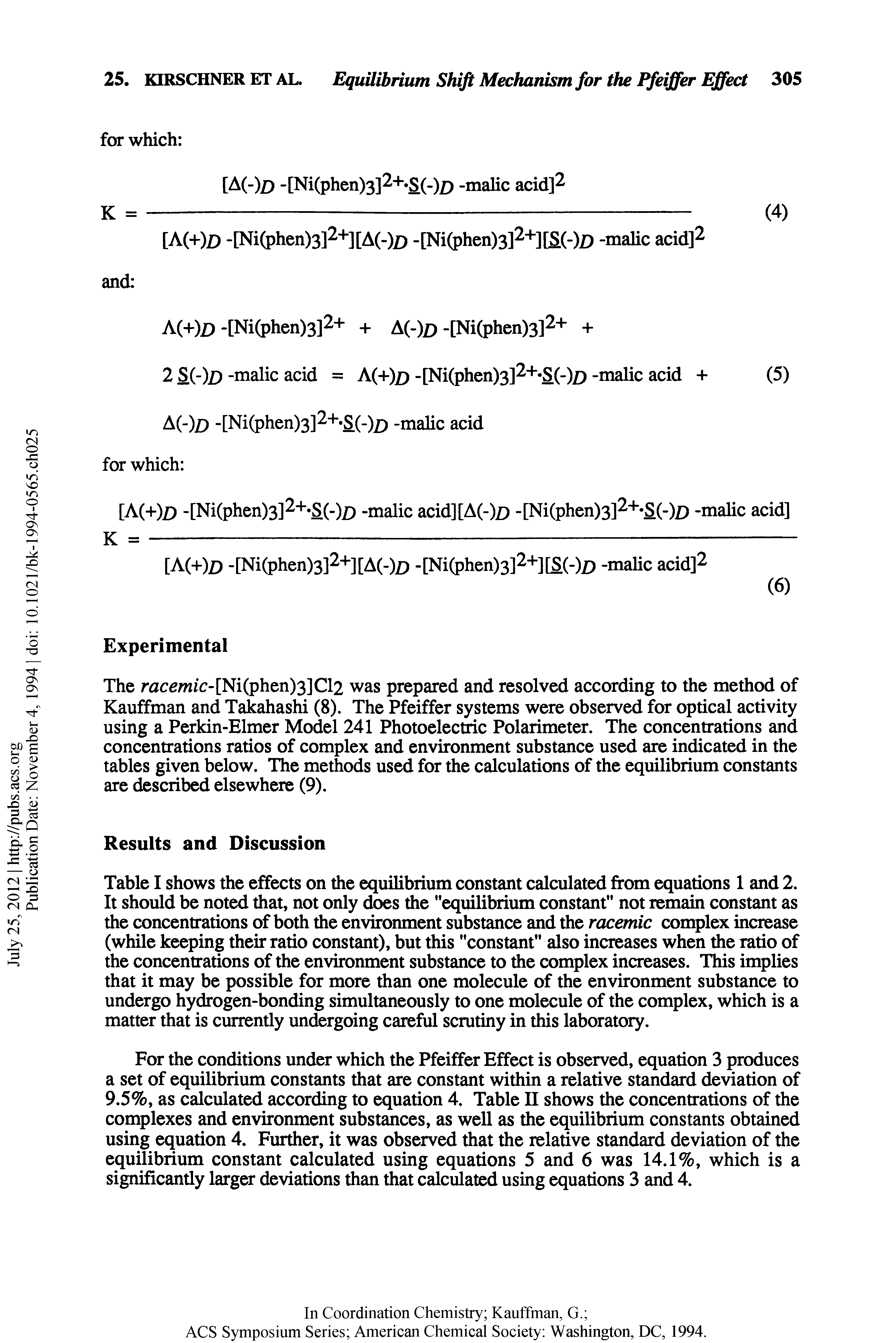 Table I shows the effects on the equilibrium constant calculated from equations 1 and 2. It should be noted that, not only does die "equilibrium constant" not remain constant as the concentrations of both the environment substance and the racemic complex increase (while keeping their ratio constant), but this "constant" also increases when the ratio of the concentrations of the environment substance to the complex increases. This implies that it may be possible for more than one molecule of the environment substance to undergo hydrogen-bonding simultaneously to one molecule of the complex, which is a matter that is currently undergoing careful scrutiny in this laboratory.