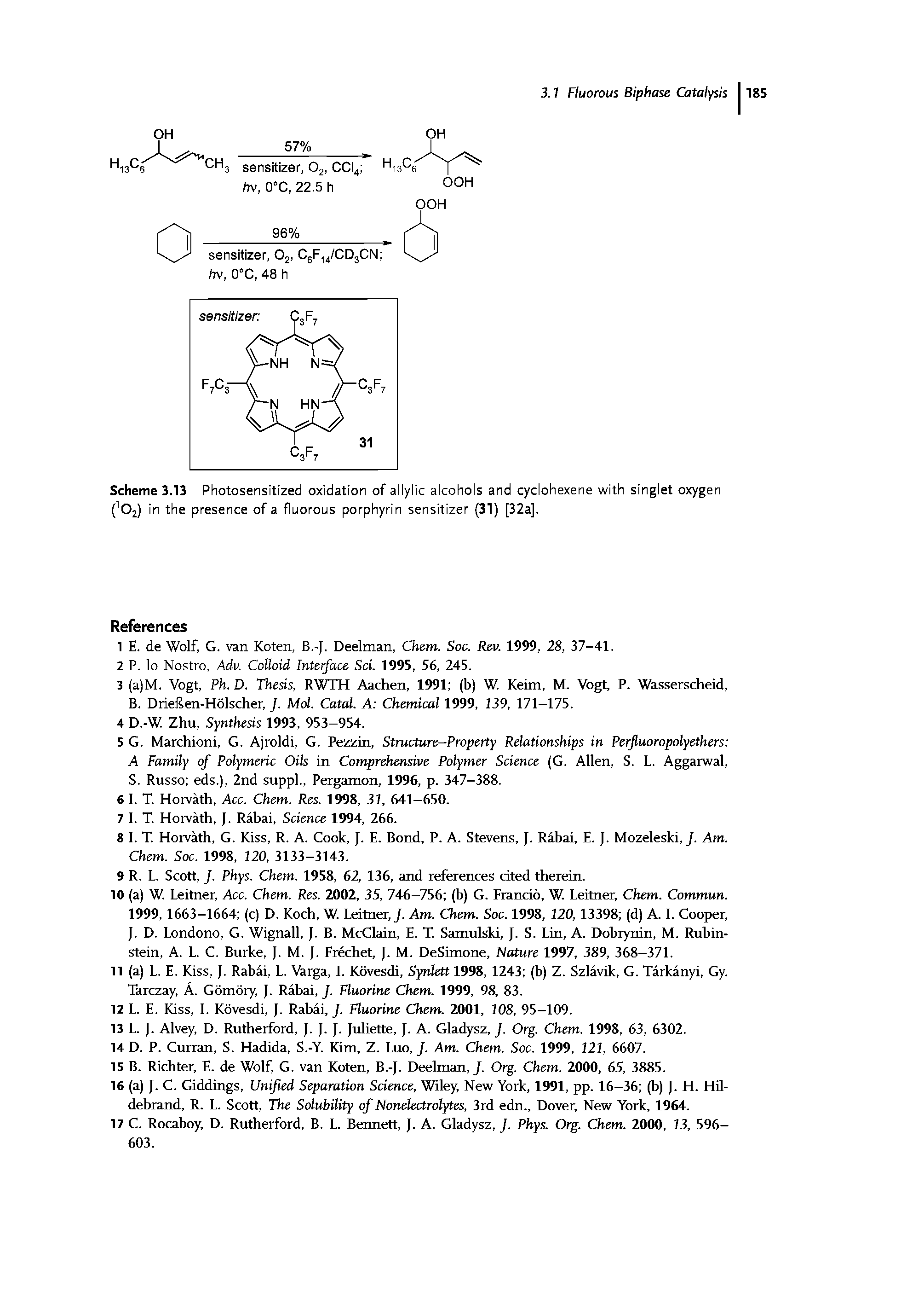 Scheme 3.13 Photosensitized oxidation of allylic alcohols and cyclohexene with singlet oxygen ( O2) in the presence of a fluorous porphyrin sensitizer (31) [32a].