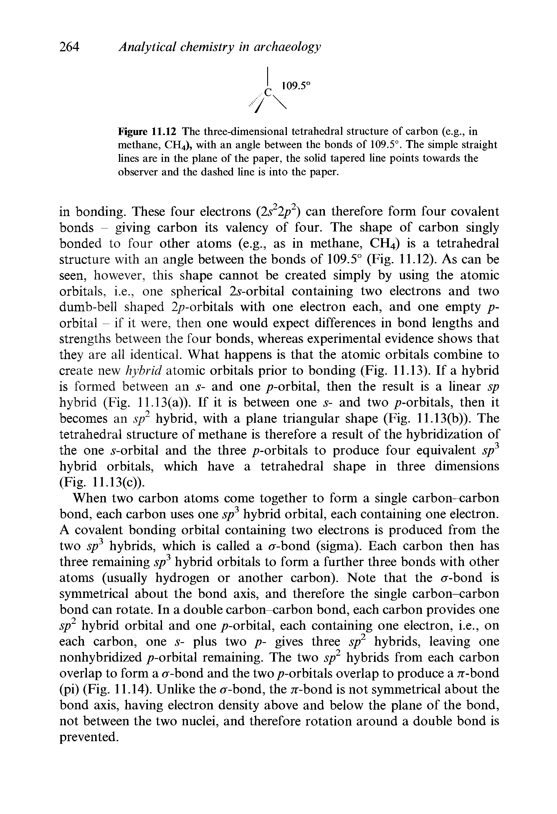 Figure 11.12 The three-dimensional tetrahedral structure of carbon (e.g., in methane, CH4), with an angle between the bonds of 109.5°. The simple straight lines are in the plane of the paper, the solid tapered line points towards the observer and the dashed line is into the paper.