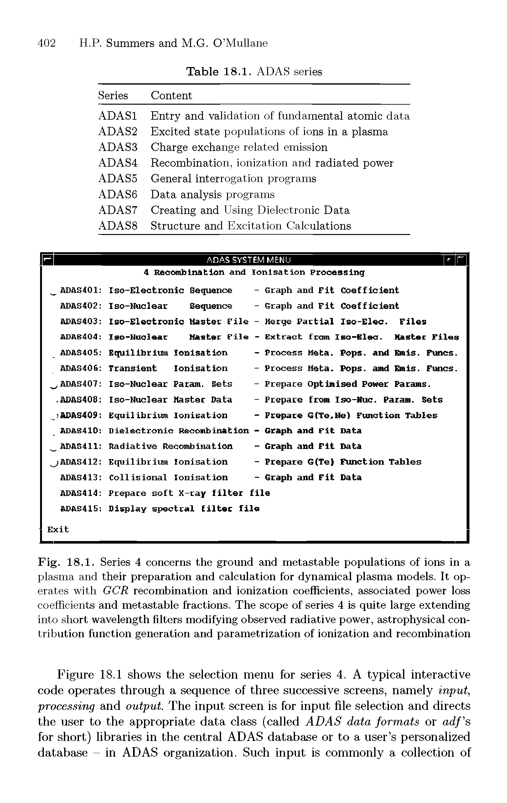 Fig. 18.1. Series 4 concerns the ground and metastable populations of ions in a plasma and their preparation and calculation for dynamical plasma models. It operates with GCR recombination and ionization coefficients, associated power loss coefficients and metastable fractions. The scope of series 4 is quite large extending into short wavelength filters modifying observed radiative power, astrophysical contribution function generation and parametrization of ionization and recombination...