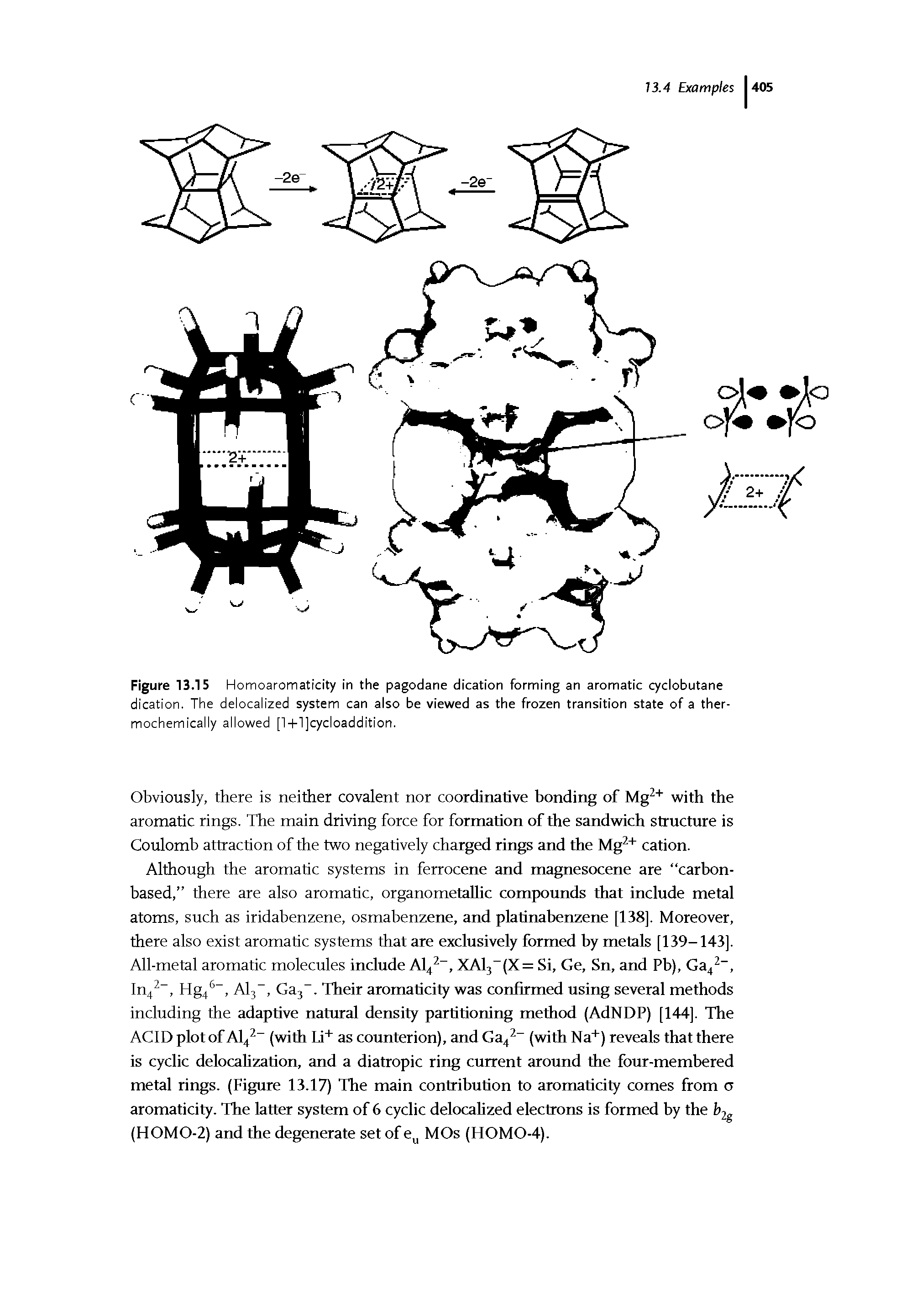 Figure 13.15 Homoaromaticity in the pagodane dication forming an aromatic cyclobutane dication. The deiocaiized system can also be viewed as the frozen transition state of a ther-mochemically allowed [l+l]cycloaddition.