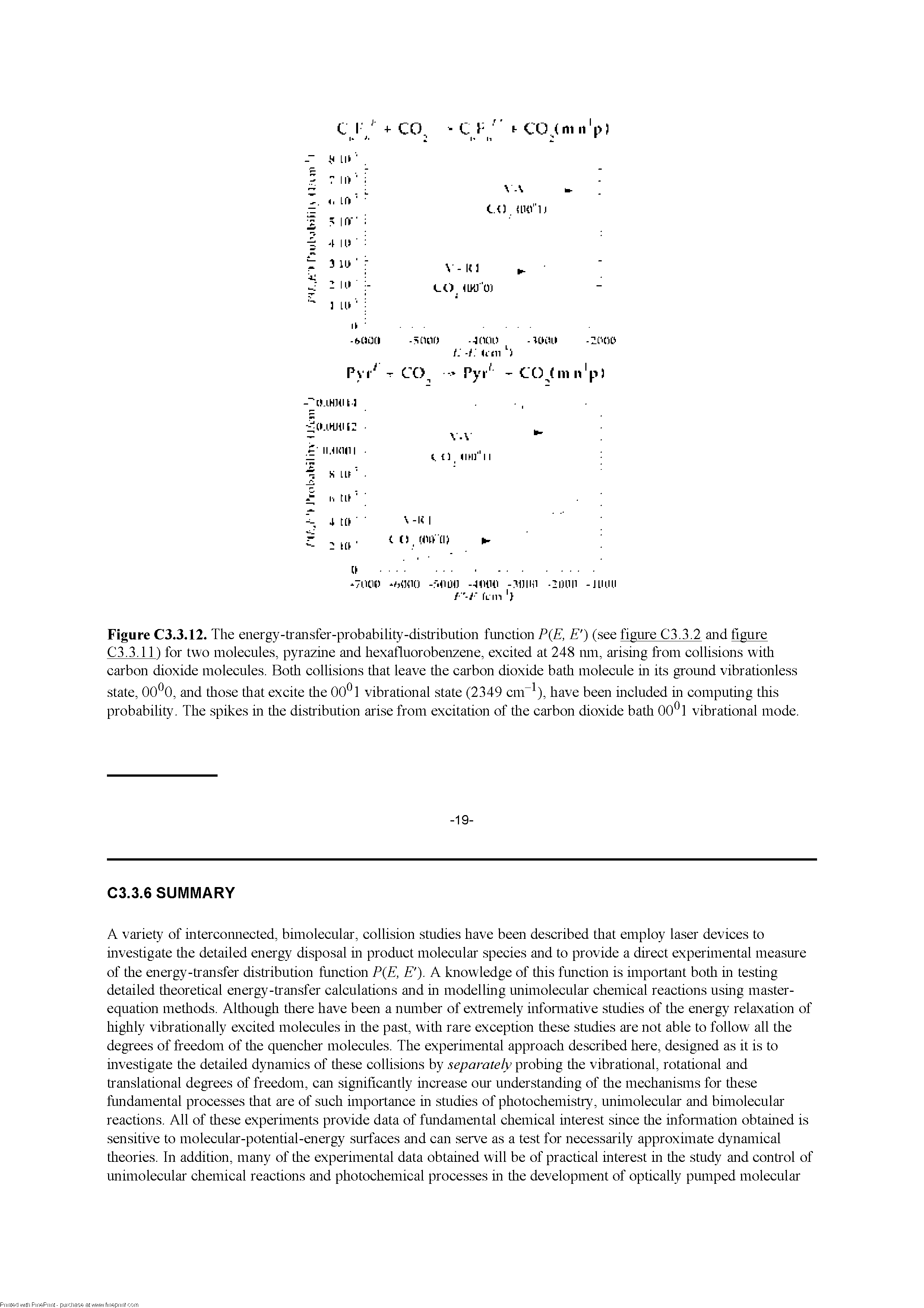 Figure C3.3.12. The energy-transfer-probability-distribution function P(E, E ) (see figure C3.3.2 and figure C3.3.11) for two molecules, pyrazine and hexafluorobenzene, excited at 248 nm, arising from collisions with carbon dioxide molecules. Both collisions that leave the carbon dioxide bath molecule in its ground vibrationless state, OO O, and those that excite the 00 1 vibrational state (2349 cm ), have been included in computing this probability. The spikes in the distribution arise from excitation of the carbon dioxide bath 00 1 vibrational mode.