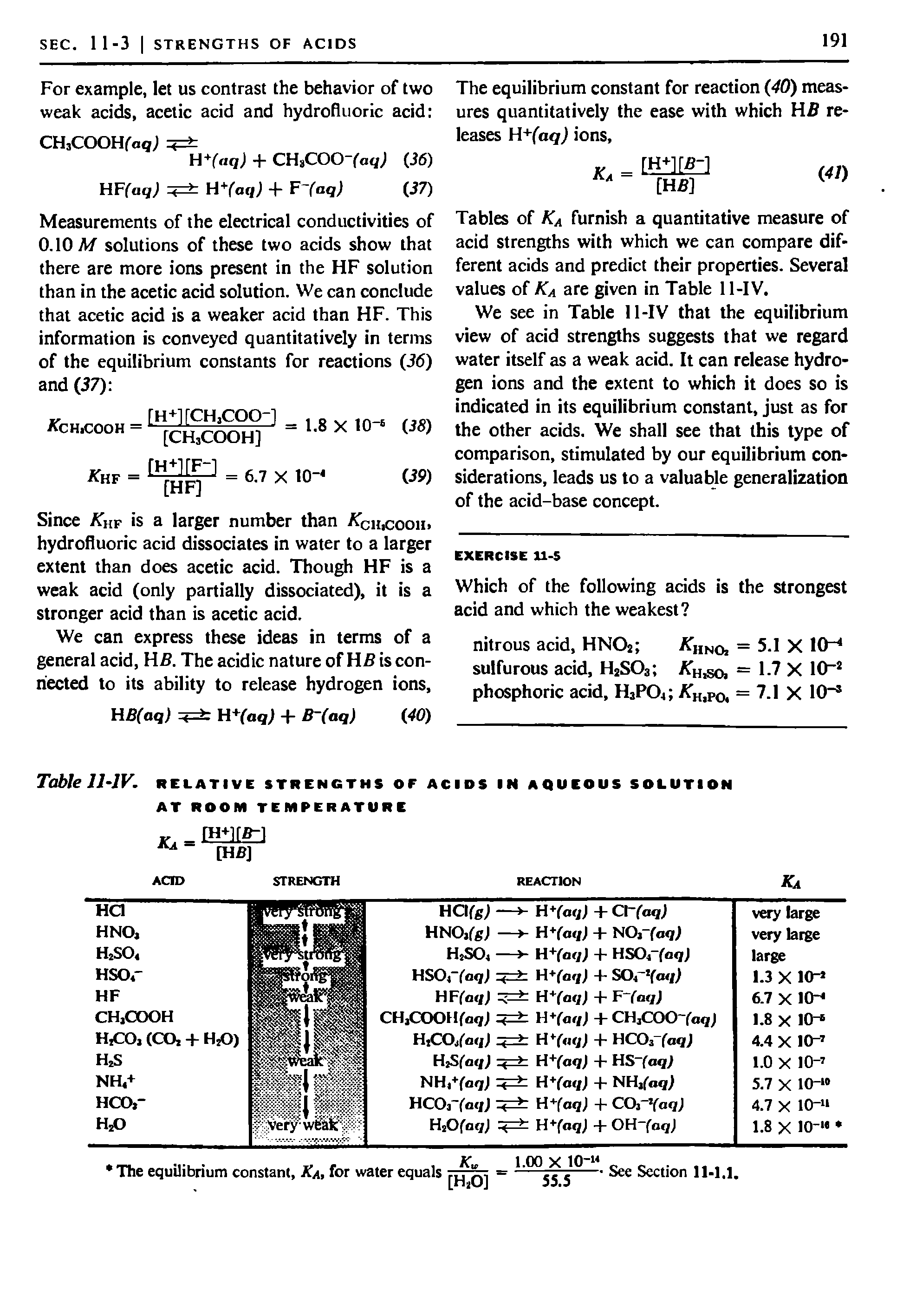 Tables of KA furnish a quantitative measure of acid strengths with which we can compare different acids and predict their properties. Several values of KA are given in Table 11-IV.