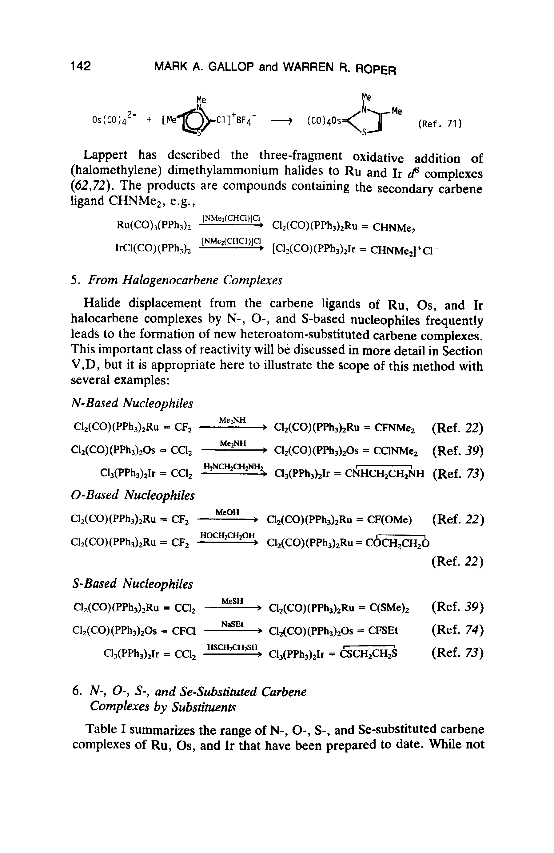 Table I summarizes the range of N-, O-, S-, and Se-substituted carbene complexes of Ru, Os, and Ir that have been prepared to date. While not...