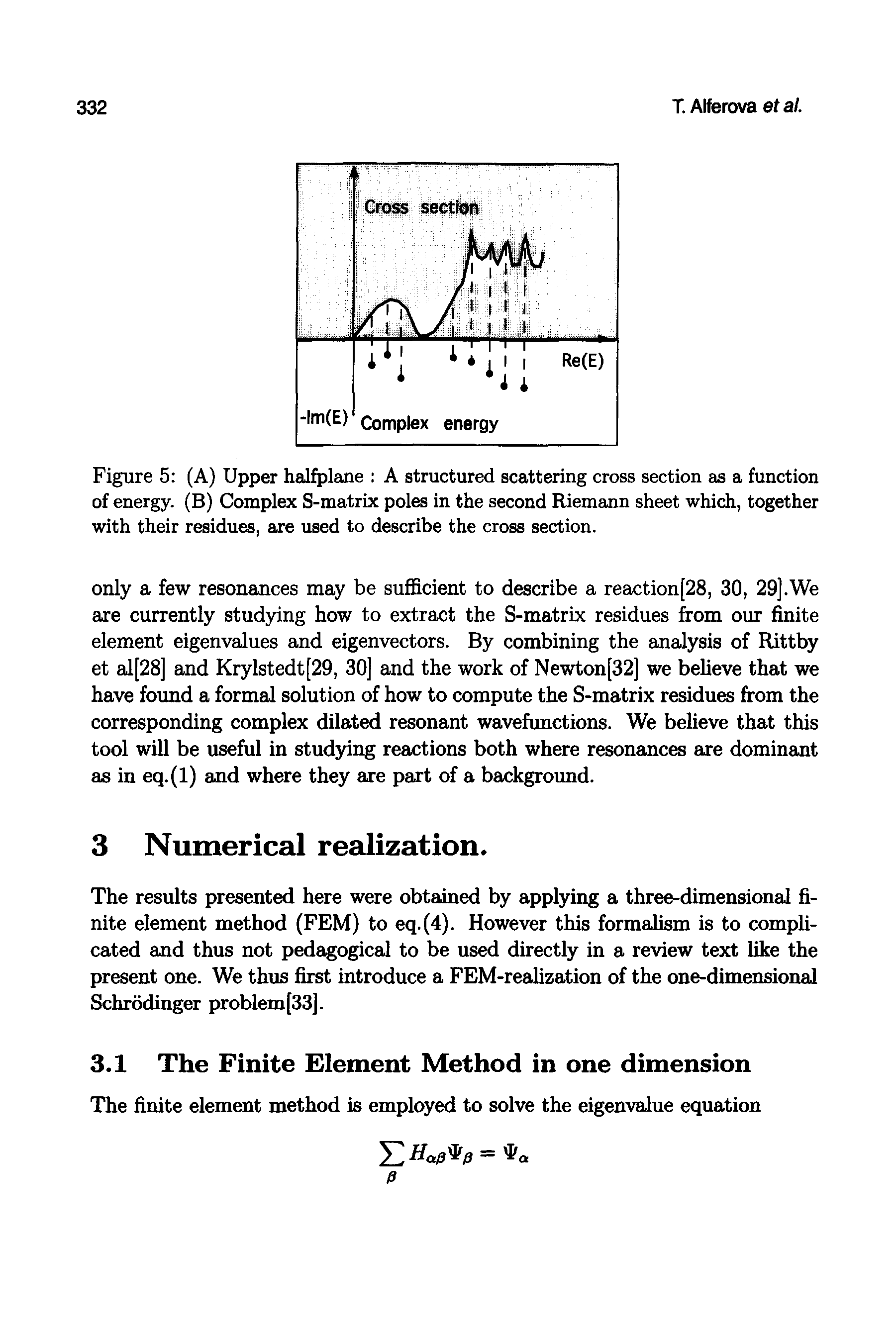 Figure 5 (A) Upper halfplane A structured scattering cross section as a function of energy. (B) Complex S-matrix poles in the second Riemann sheet which, together with their residues, are used to describe the cross section.