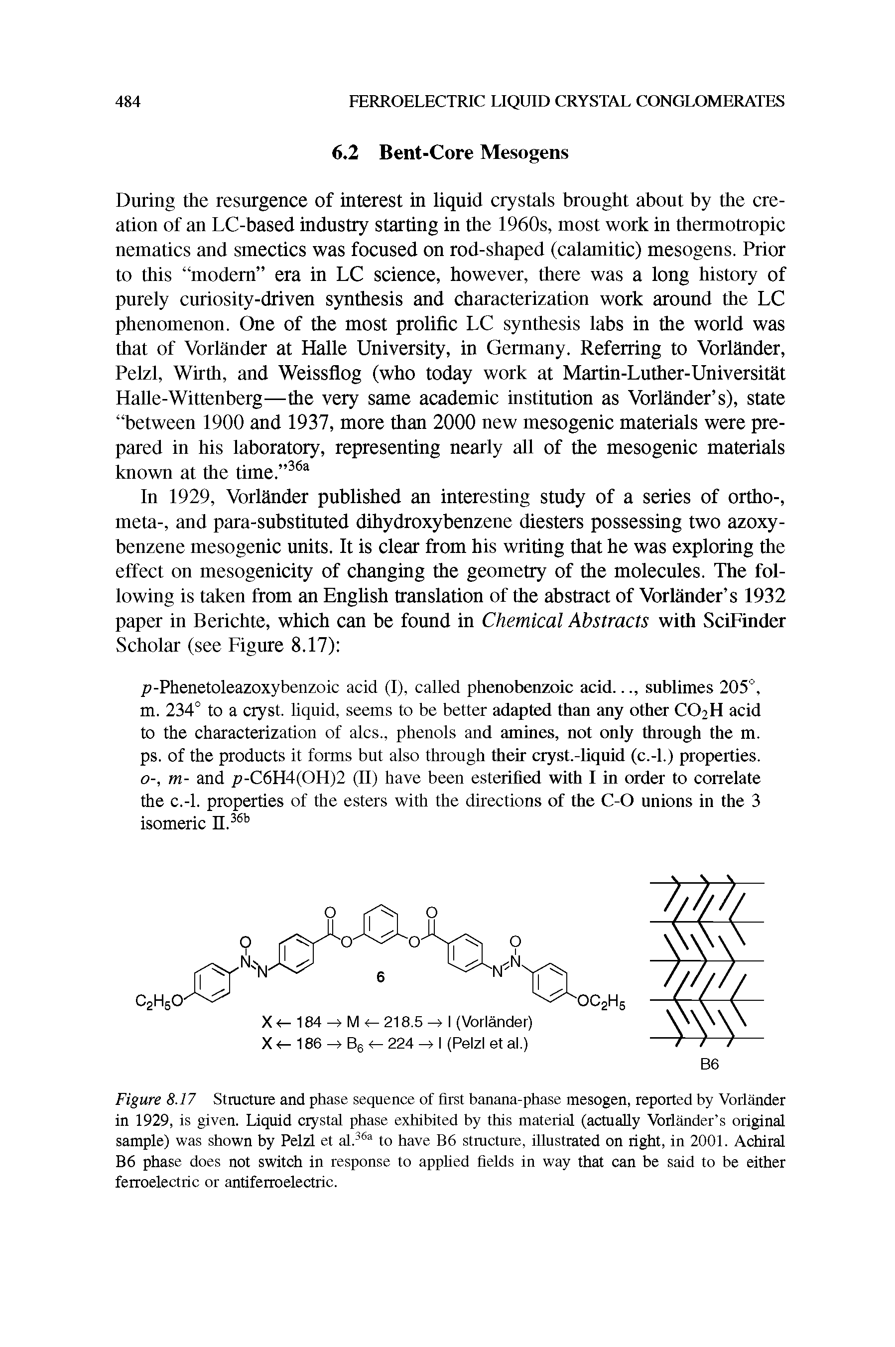 Figure 8.17 Structure and phase sequence of first banana-phase mesogen, reported by Vorlander in 1929, is given. Liquid crystal phase exhibited by this material (actually Vorlander s original sample) was shown by Pelzl et al.36a to have B6 stmeture, illustrated on right, in 2001. Achiral B6 phase does not switch in response to applied fields in way that can be said to be either ferroelectric or antiferroelectric.