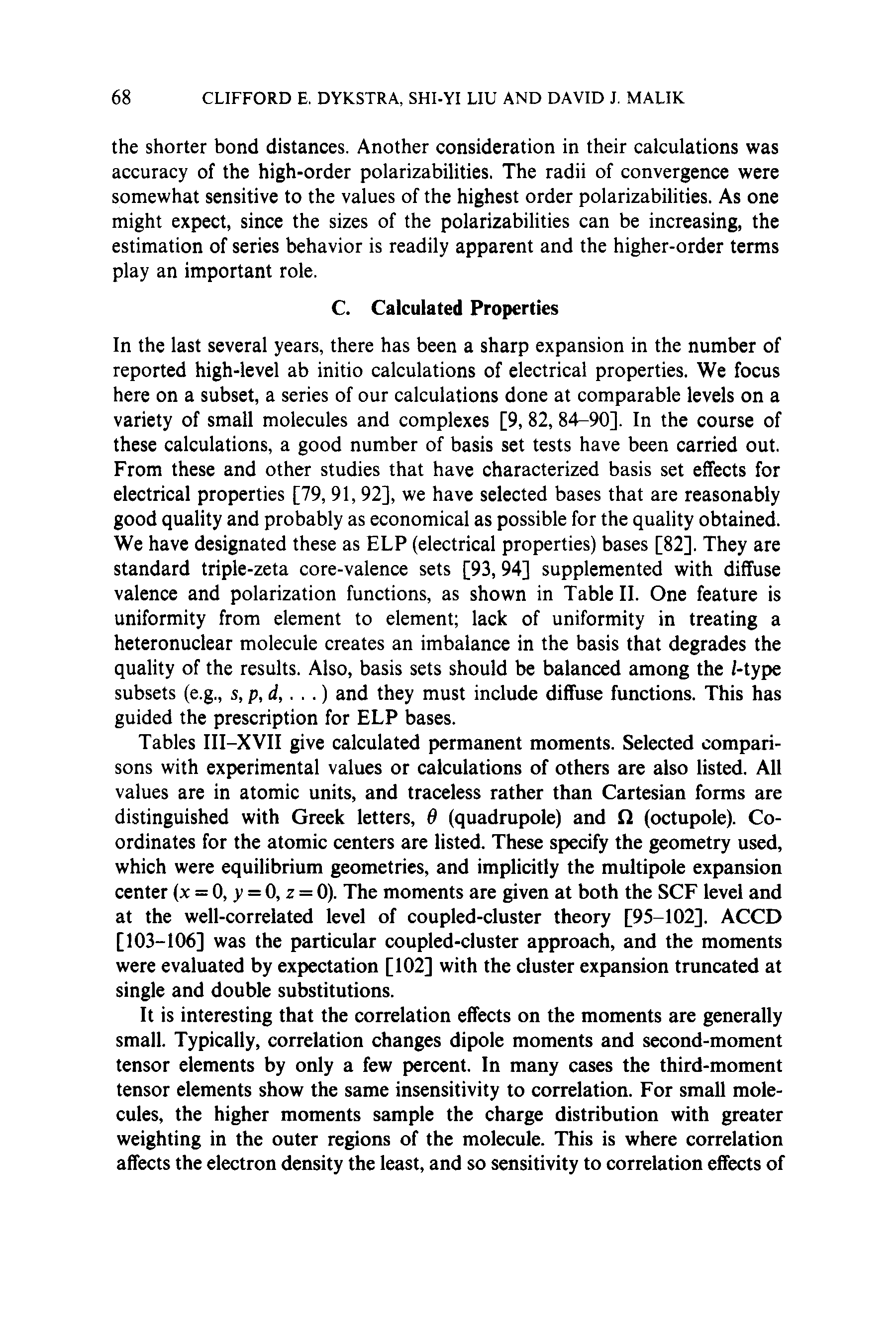 Tables III-XVII give calculated permanent moments. Selected comparisons with experimental values or calculations of others are also listed. All values are in atomic units, and traceless rather than Cartesian forms are distinguished with Greek letters, 6 (quadrupole) and G (octupole). Coordinates for the atomic centers are listed. These specify the geometry used, which were equilibrium geometries, and implicitly the multipole expansion center (x = 0, y = 0, z = 0). The moments are given at both the SCF level and at the well-correlated level of coupled-cluster theory [95-102]. ACCD [103-106] was the particular coupled-cluster approach, and the moments were evaluated by expectation [102] with the cluster expansion truncated at single and double substitutions.