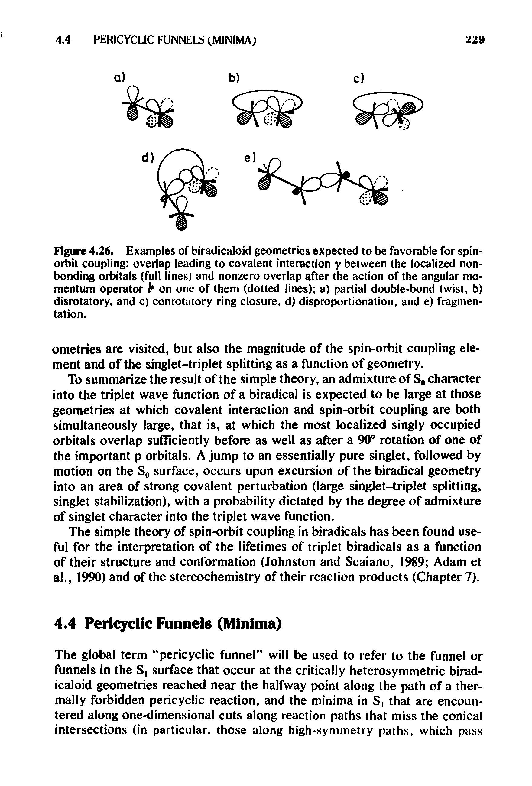 Figure 4.26. Examples of biradicaloid geometries expected to be favorable for spin-orbit coupling overlap leading to covalent interaction y between the localized nonbonding orbitals (full lines) and nonzero overlap after the action of the angular momentum operator /" on one of them (dotted lines) a) partial double-bond twist, b) disrotatory, and c) conrotutory ring closure, d) disproportionation, and e) fragmentation.