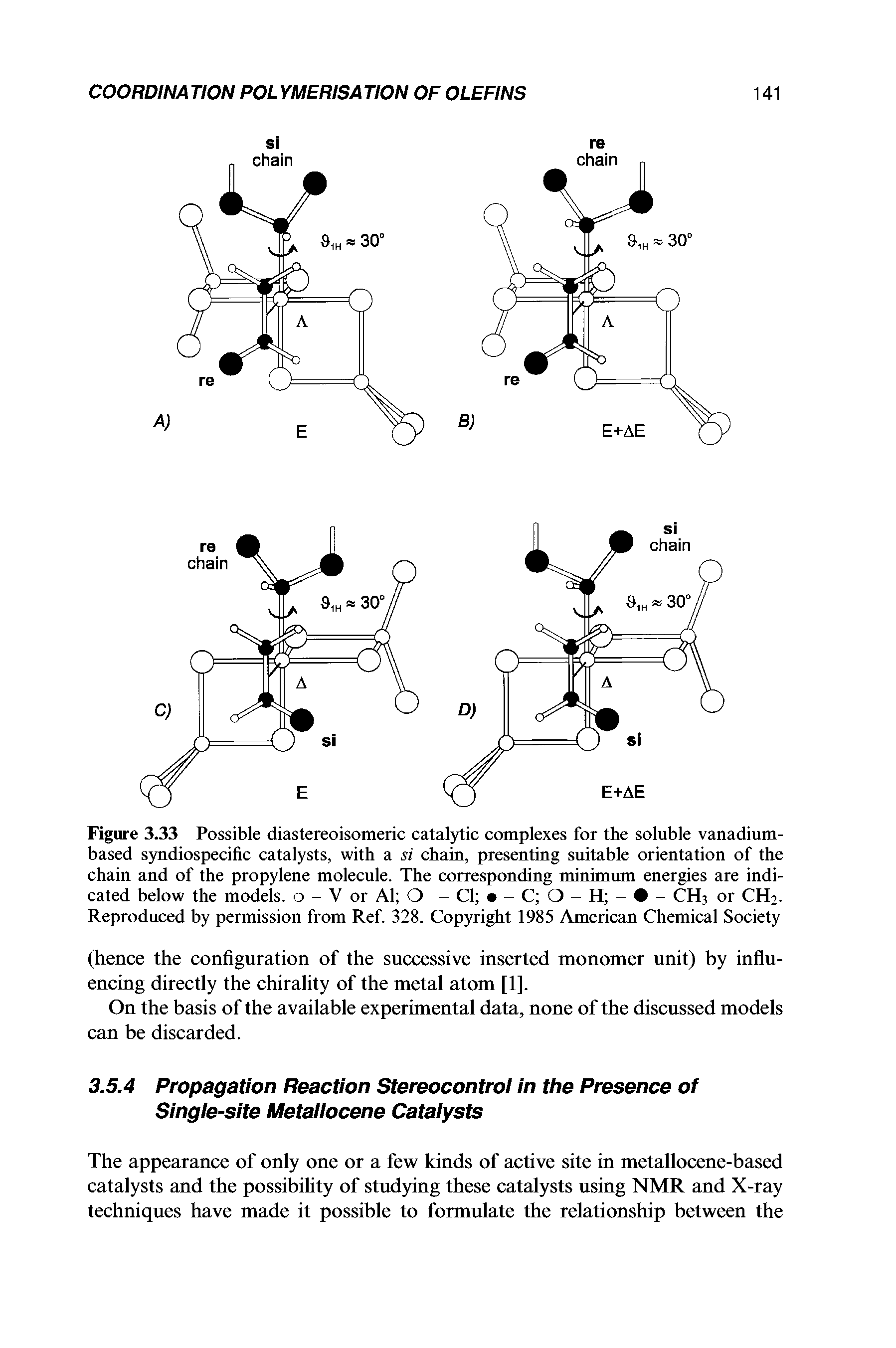 Figure 3.33 Possible diastereoisomeric catalytic complexes for the soluble vanadium-based syndiospecific catalysts, with a si chain, presenting suitable orientation of the chain and of the propylene molecule. The corresponding minimum energies are indicated below the models, o - V or Al O Cl C O H - CH3 or CH2. Reproduced by permission from Ref. 328. Copyright 1985 American Chemical Society...