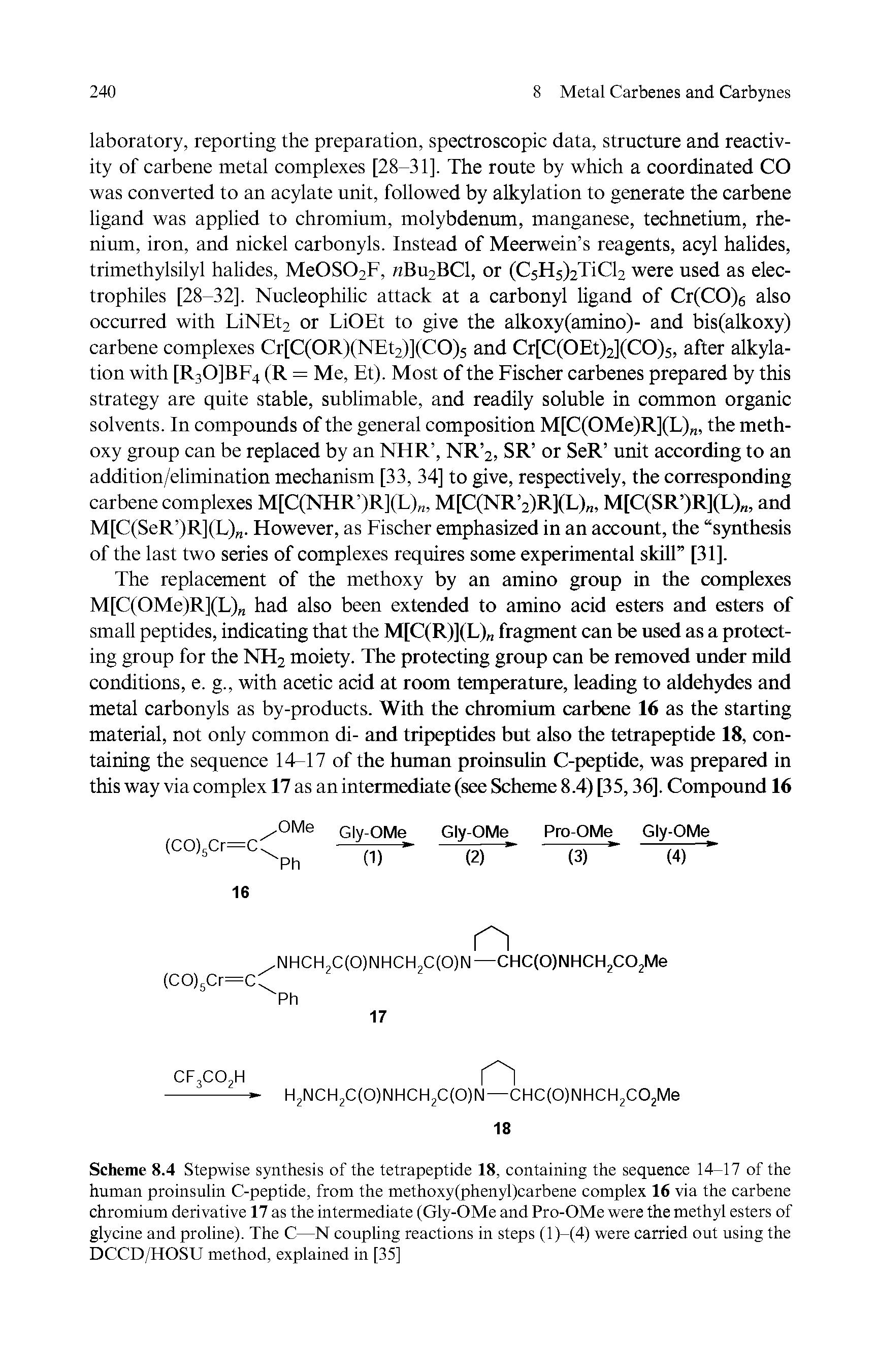 Scheme 8.4 Stepwise synthesis of the tetrapeptide 18, containing the sequence 14-17 of the human proinsulin C-peptide, from the methoxy(phenyl)carbene complex 16 via the carbene chromium derivative 17 as the intermediate (Gly-OMe and Pro-OMe were the methyl esters of glycine and proline). The C—N coupling reactions in steps (1)—(4) were carried out using the DCCD/HOSU method, explained in [35]...