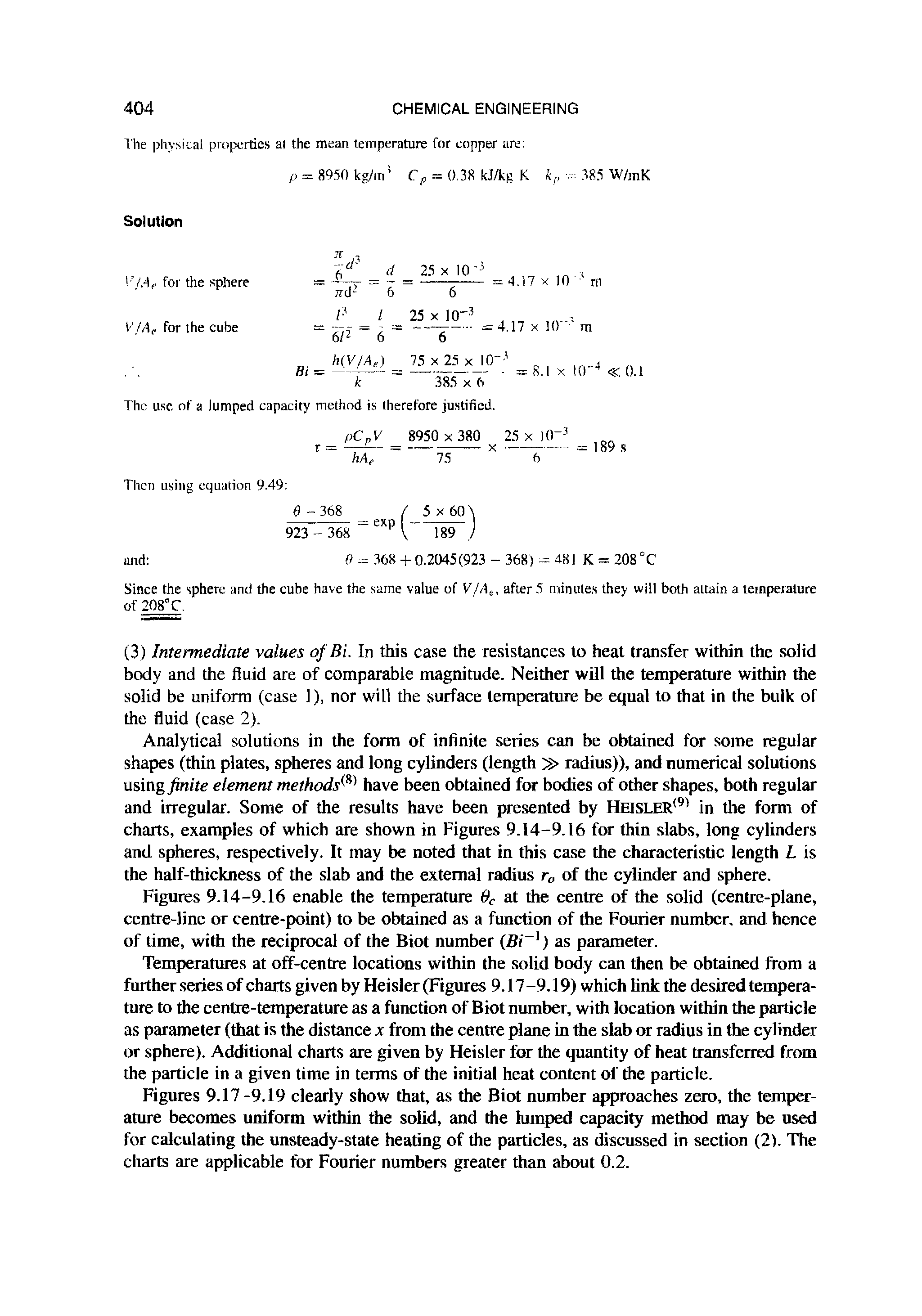 Figures 9.14-9.16 enable the temperature 9C at the centre of the solid (centre-plane, centre-line or centre-point) to be obtained as a function of the Fourier number, and hence of time, with the reciprocal of the Biot number (Bil) as parameter.