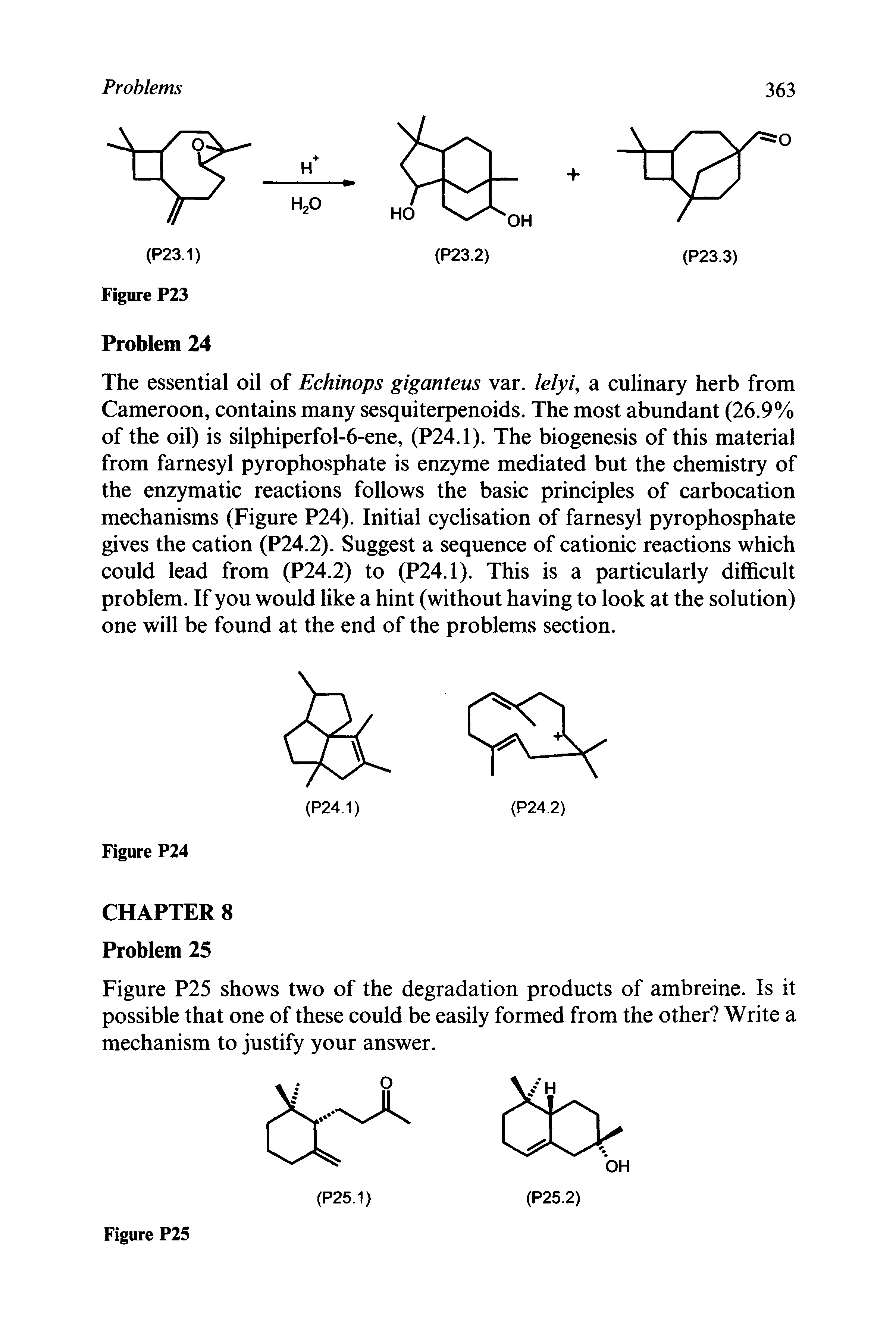 Figure P25 shows two of the degradation products of ambreine. Is it possible that one of these could be easily formed from the other Write a mechanism to justify your answer.