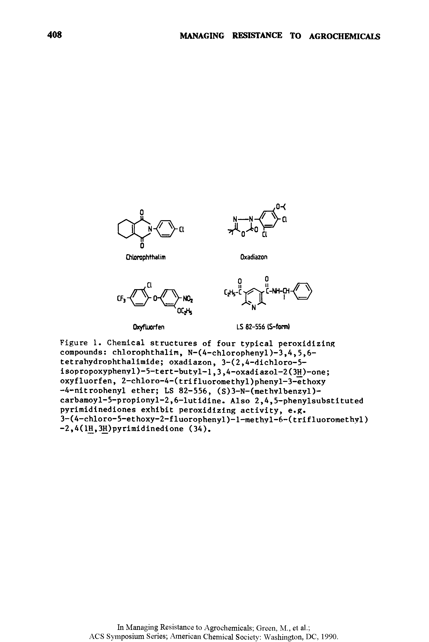 Figure 1. Chemical structures of four typical peroxidizing compounds chlorophthalim, N-(4-chlorophenyl)-3,4,5,6-tetrahydrophthalimide oxadiazon, 3-(2,4-dichloro-5-isopropoxyphenyl)-5-tert-butyl-l,3,4-oxadiazol-2(3H)-one oxyfluorfen, 2-chloro-4-(trifluoromethyl)pheny1-3-ethoxy -4-nitroDhenyl ether LS 82-556, (S)3-N-(methylbenzyl)-carbamoyl-5-propionyl-2,6-lutidine. Also 2,4,5-phenylsubstituted pyrimidinediones exhibit peroxidizing activity, e.g. 3-(4-chloro-5-ethoxy-2-fluorophenyl)-l-methyl-6-(trifluoromethyl) -2,4(lll,3H)pyrimidinedione (34).