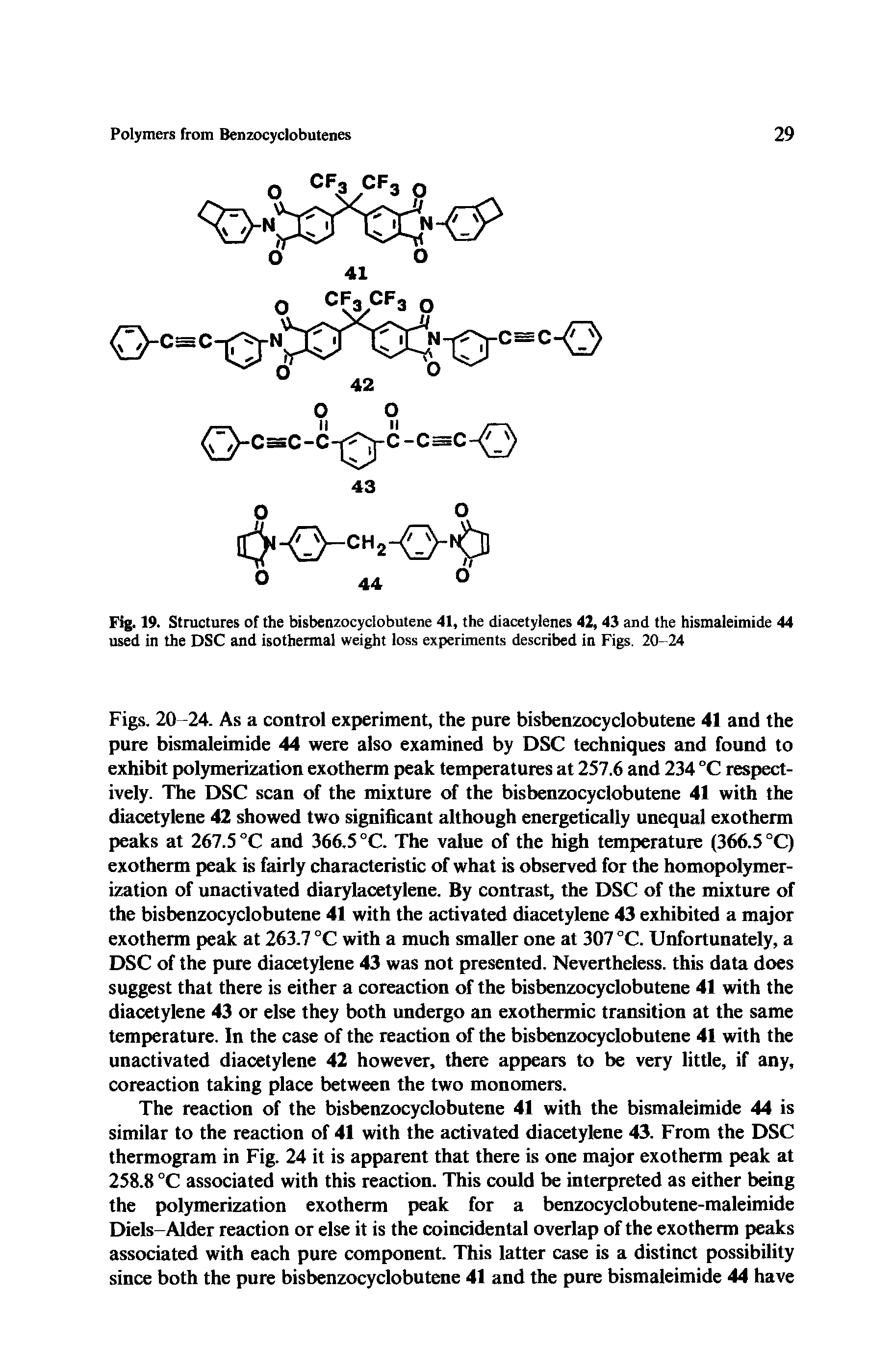 Fig. 19. Structures of the bisbenzocyclobutene 41, the diacetylenes 42, 43 and the hismaleimide 44 used in the DSC and isothermal weight loss experiments described in Figs. 20-24...
