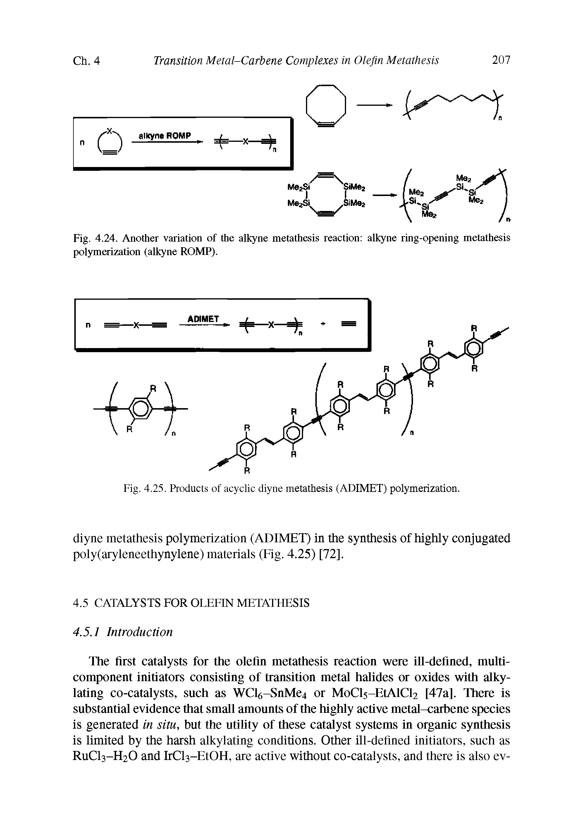 Fig. 4.24. Another variation of the alkyne metathesis reaction alkyne ring-opening metathesis polymerization (alkyne ROMP).