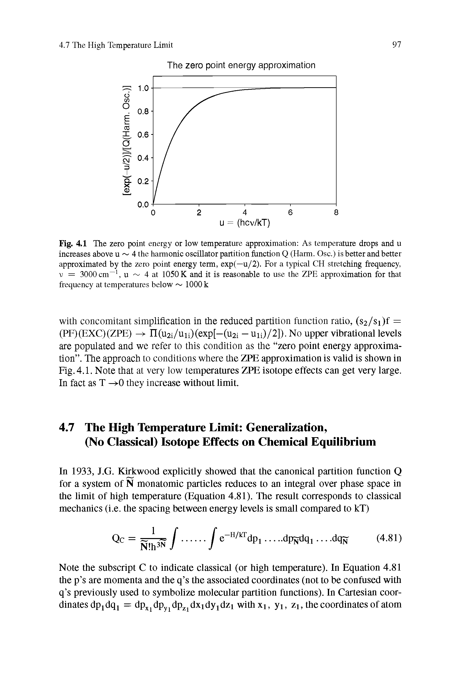 Fig. 4.1 The zero point energy or low temperature approximation As temperature drops and u increases above u 4 the harmonic oscillator partition function Q (Harm. Osc.) is better and better approximated by the zero point energy term, exp(—u/2). For a typical CH stretching frequency, v = 3000 cm-1, u 4 at 1050 K and it is reasonable to use the ZPE approximation for that frequency at temperatures below 1000 k...