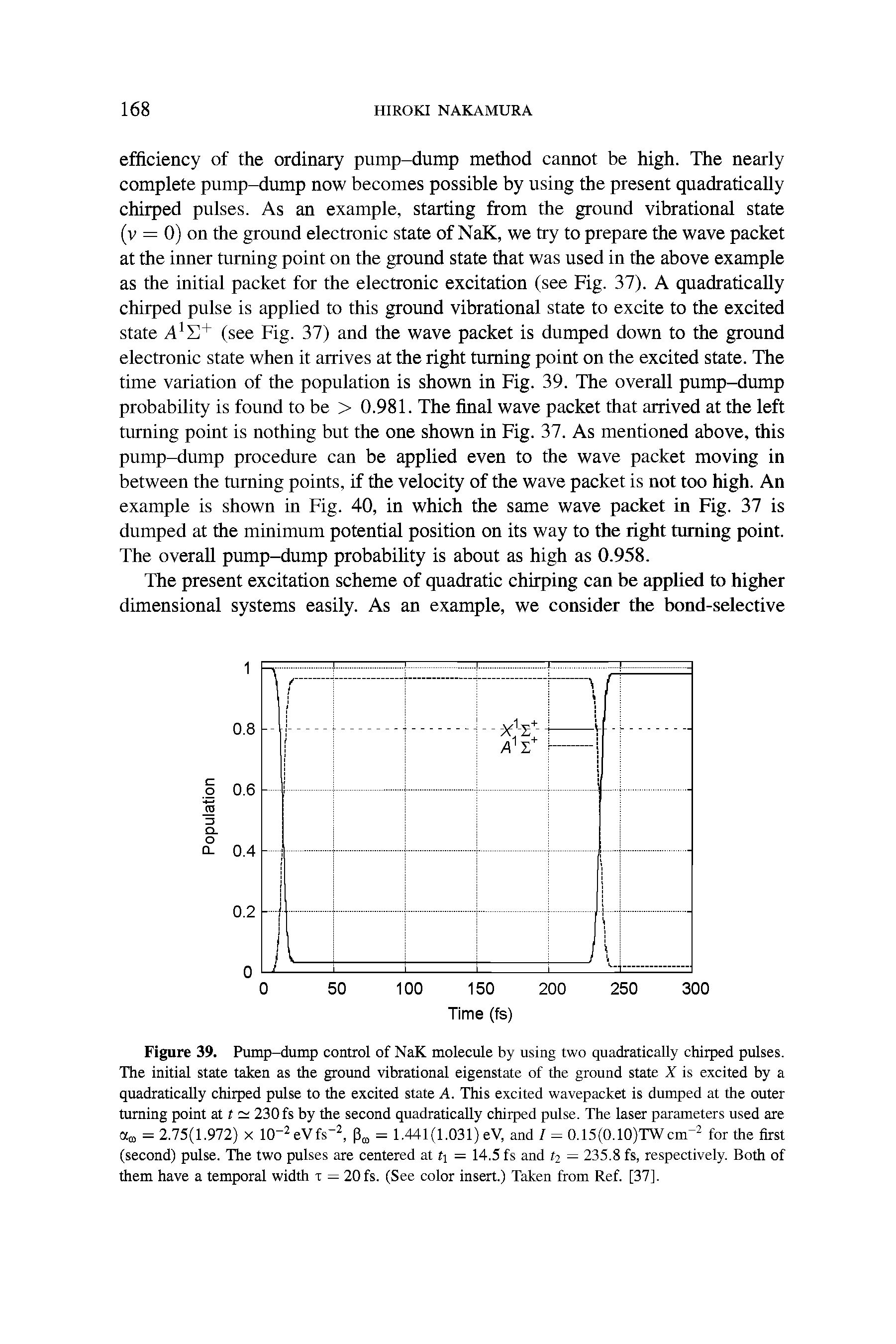 Figure 39. Pump-dump control of NaK molecule by using two quadratically chirped pulses. The initial state taken as the ground vibrational eigenstate of the ground state X is excited by a quadratically chirped pulse to the excited state A. This excited wavepacket is dumped at the outer turning point at t 230 fs by the second quadratically chirped pulse. The laser parameters used are = 2.75(1.972) X 10-2 eVfs- 1.441(1.031) eV, and / = 0.15(0.10)TWcm-2 for the first (second) pulse. The two pulses are centered at t = 14.5 fs and t2 = 235.8 fs, respectively. Both of them have a temporal width i = 20 fs. (See color insert.) Taken from Ref. [37].