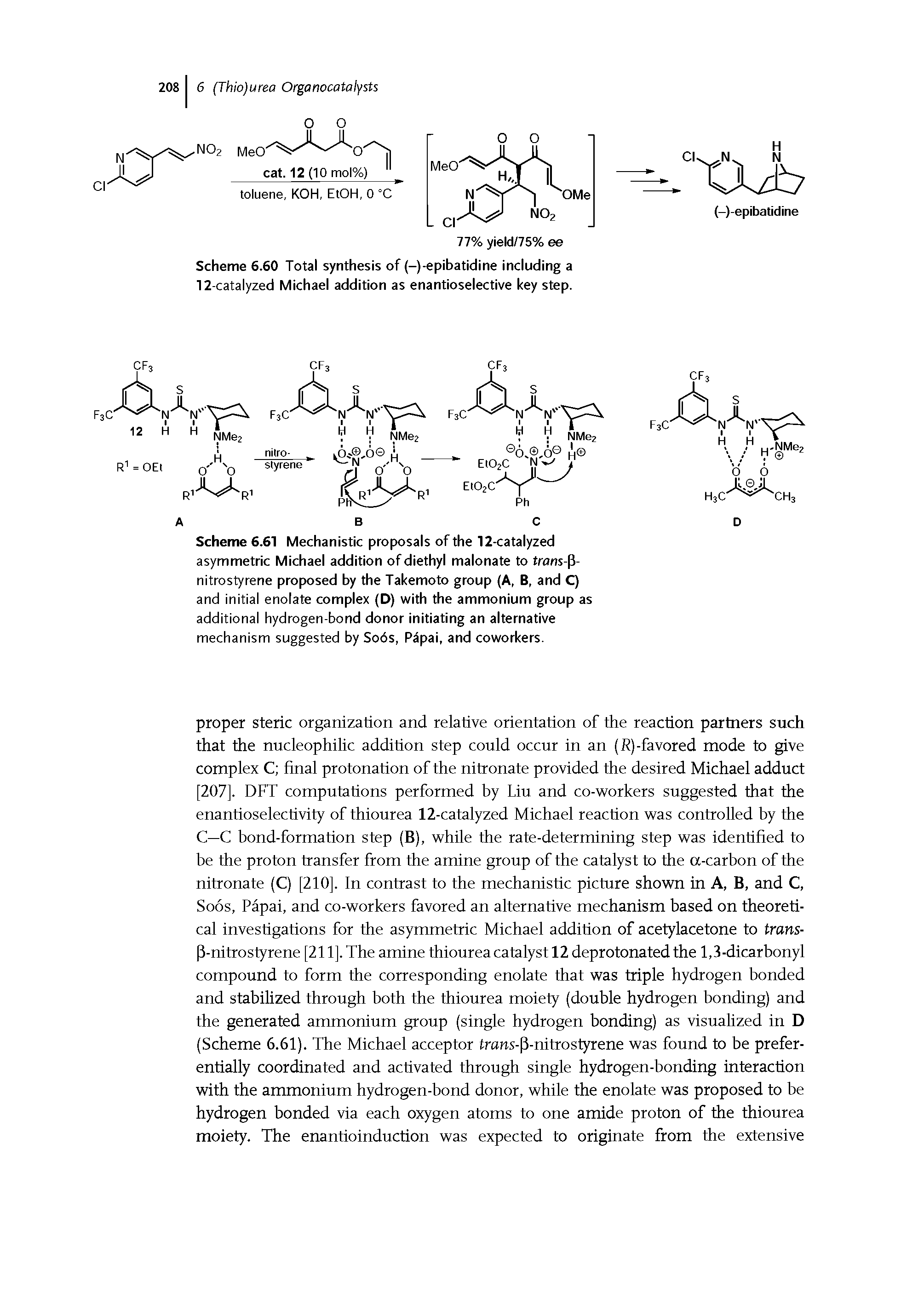 Scheme 6.61 Mechanistic proposals of the 12-catalyzed asymmetric Michael addition of diethyl malonate to trans-P-nitrostyrene proposed by the Takemoto group (A, B, and C) and initial enolate complex (D) with the ammonium group as additional hydrogen-bond donor initiating an alternative mechanism suggested by Sods, Ptipai, and coworkers.
