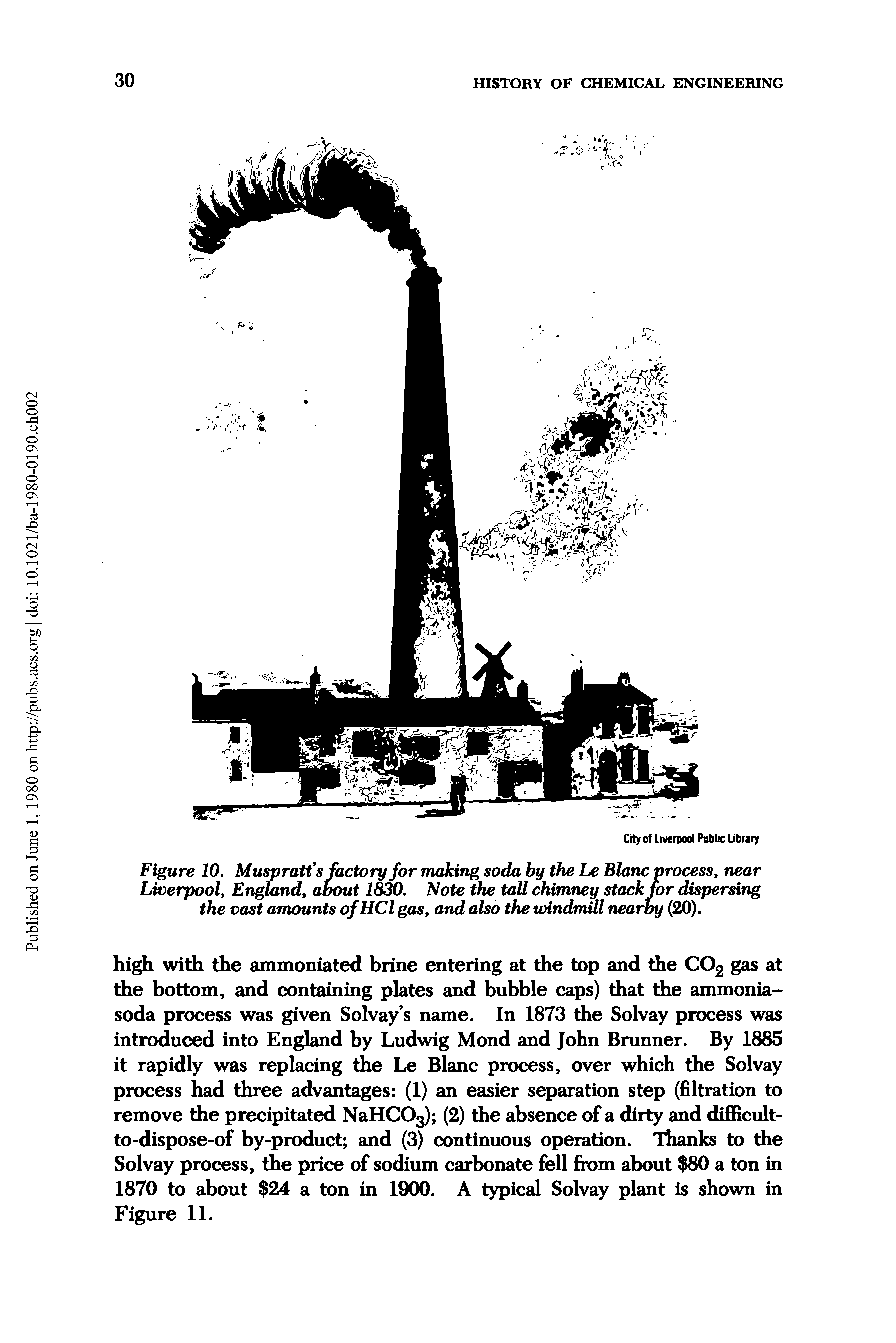 Figure 10. Muspratf s factory for making soda by the Le Blanc process, near Liverpool, England, about 1830. Note the tall chimney stack for dispersing the vast amounts ofHCl gas, and also the windmill nearby (20).