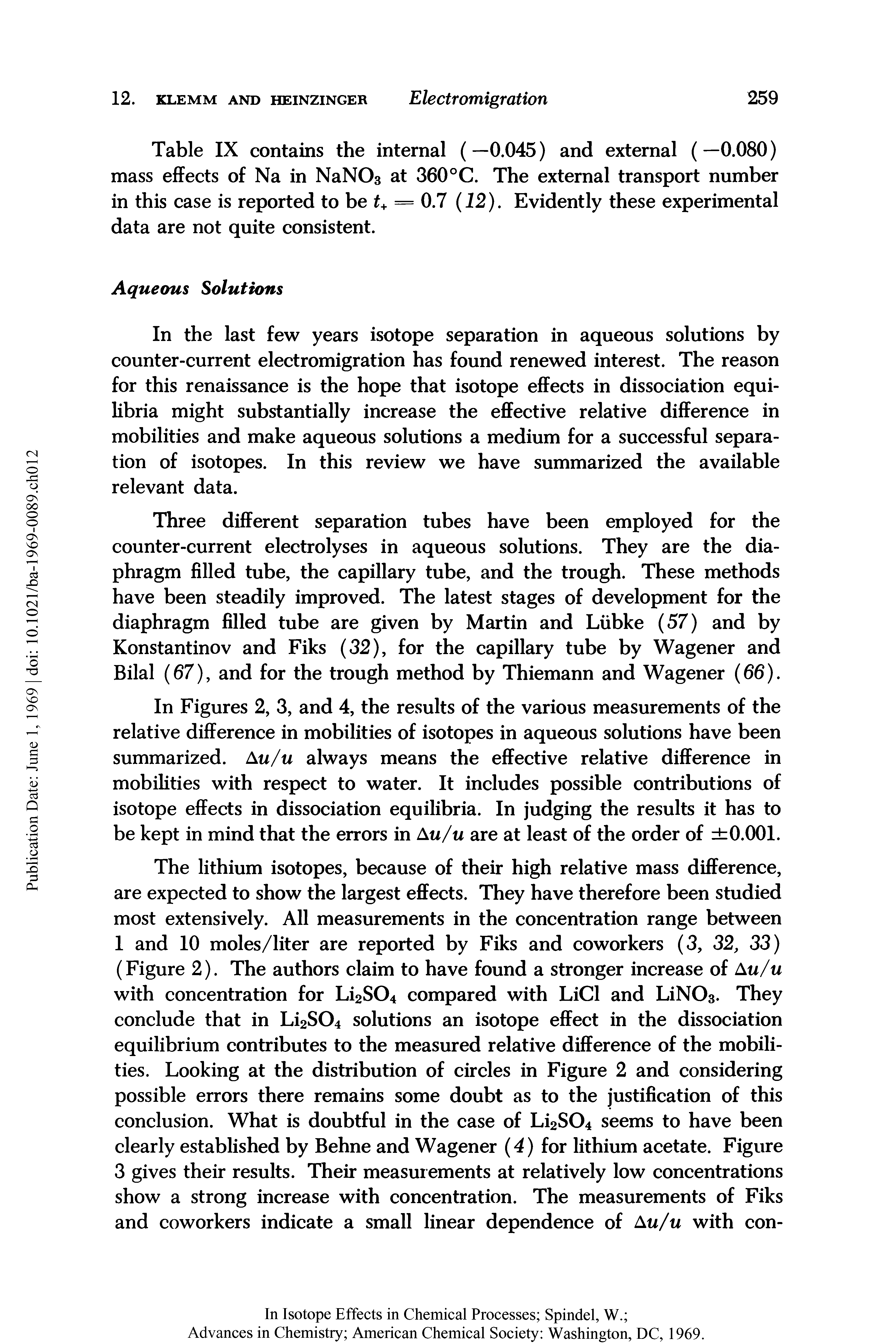 Table IX contains the internal (—0.045) and external (—0.080) mass effects of Na in NaNOs at 360°C. The external transport number in this case is reported to be = 0.7 (12), Evidently these experimental data are not quite consistent.