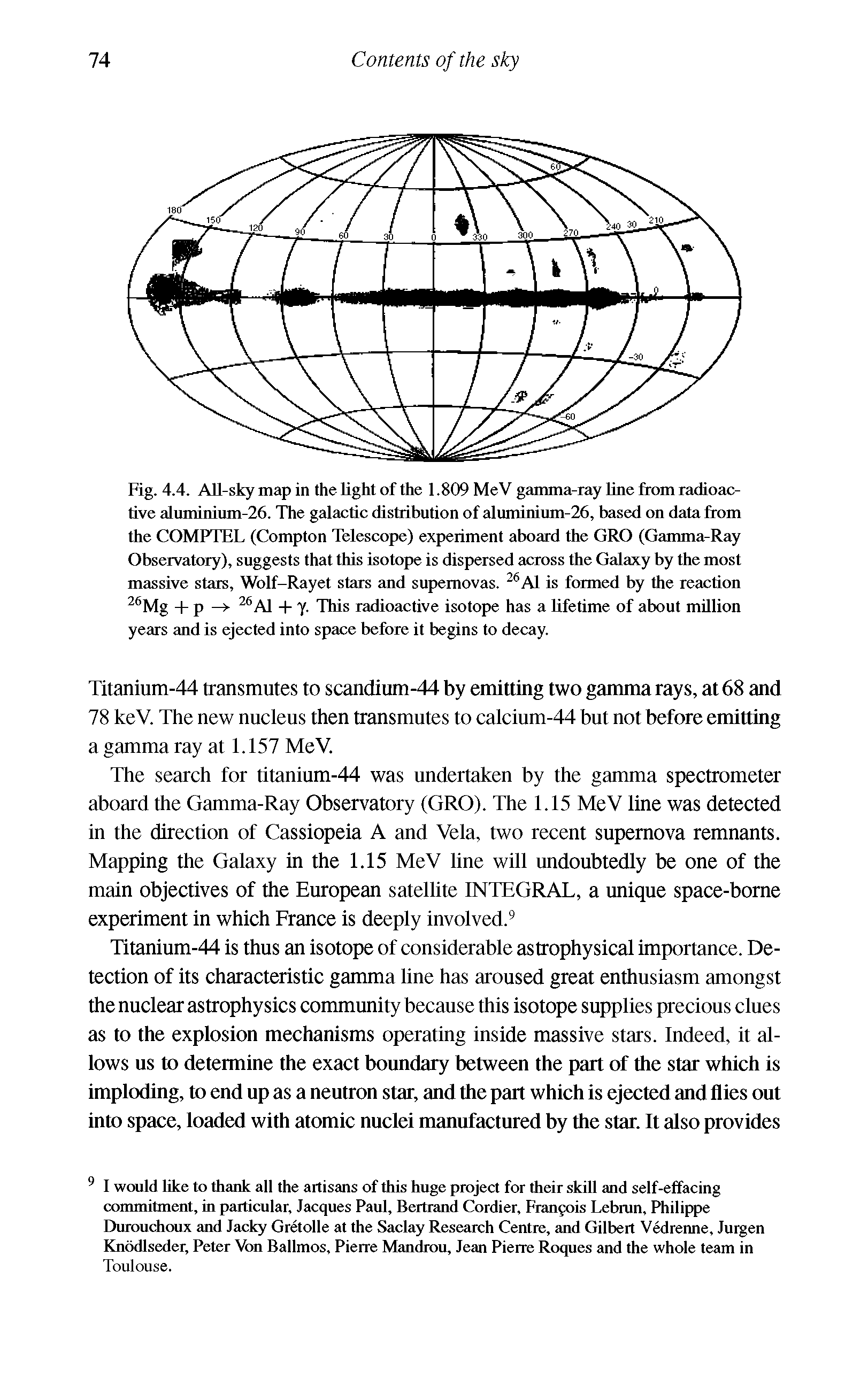 Fig. 4.4. All-sky map in the light of the 1.809 MeV gamma-ray hne from radioactive aluminium-26. The galactic distribution of aluminium-26, based on data from the COMPTEL (Compton Telescope) experiment aboard the GRO (Gamma-Ray Observatory), suggests that this isotope is dispersed across the Galaxy by the most massive stars, Wolf-Rayet stars and supernovas. Al is formed by the reaction Mg -b p — A1 -b y. This radioactive isotope has a lifetime of about million years and is ejected into space before it begins to decay.