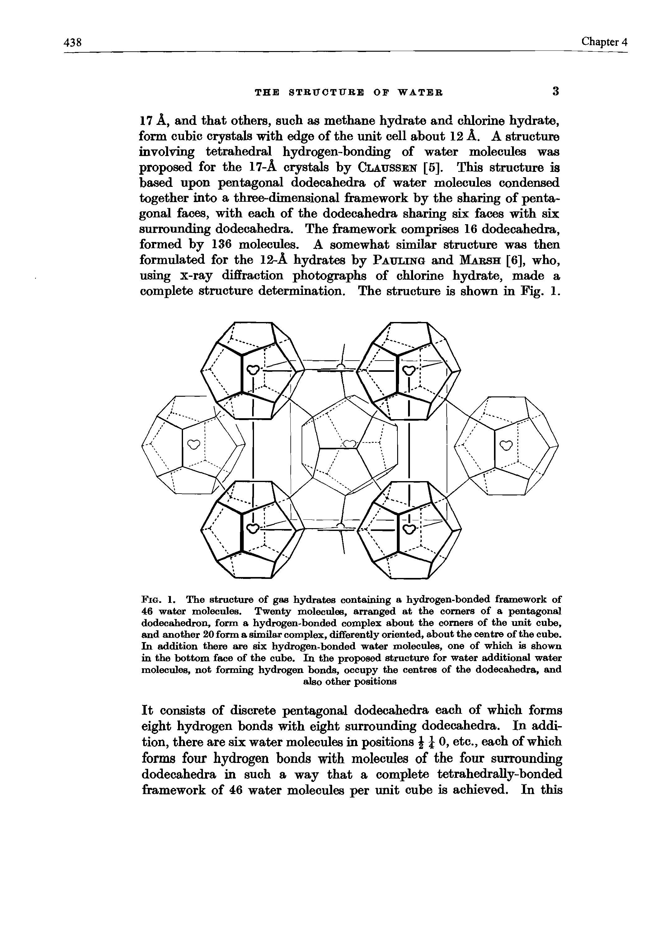Fig. 1. The structure of gas hydrates containing a hydrogen-bonded framework of 46 water molecules. Twenty molecules, arranged at the comers of a pentagonal dodecahedron, form a hydrogen-bonded complex about the comers of the unit cube, and another 20 form a similar complex, differently oriented, about the centre of the cube. In addition there are six hydrogen-bonded water molecules, one of which is shown in the bottom face of the cube. In the proposed structure for water additional water molecules, not forming hydrogen bonds, occupy the centres of the dodecahedra, and...