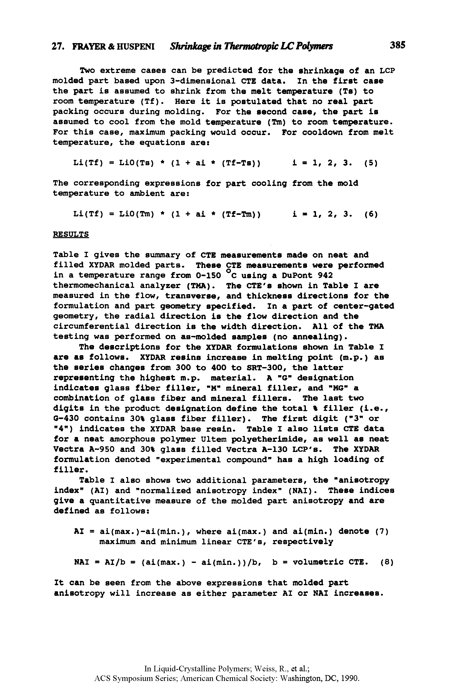 Table I gives the summary of CTE measurements made on neat and filled XYDAR molded parts. These CTE measurements were performed in a temperature range from 0-150 °C using a DuPont 942 thermomechanical analyzer (TMA). The CTE s shown in Table I are measured in the flow, transverse, and thickness directions for the formulation and part geometry specified. In a part of center-gated geometry, the radial direction is the flow direction and the circumferential direction is the width direction. All of the TMA testing was performed on aB-molded samples (no annealing).