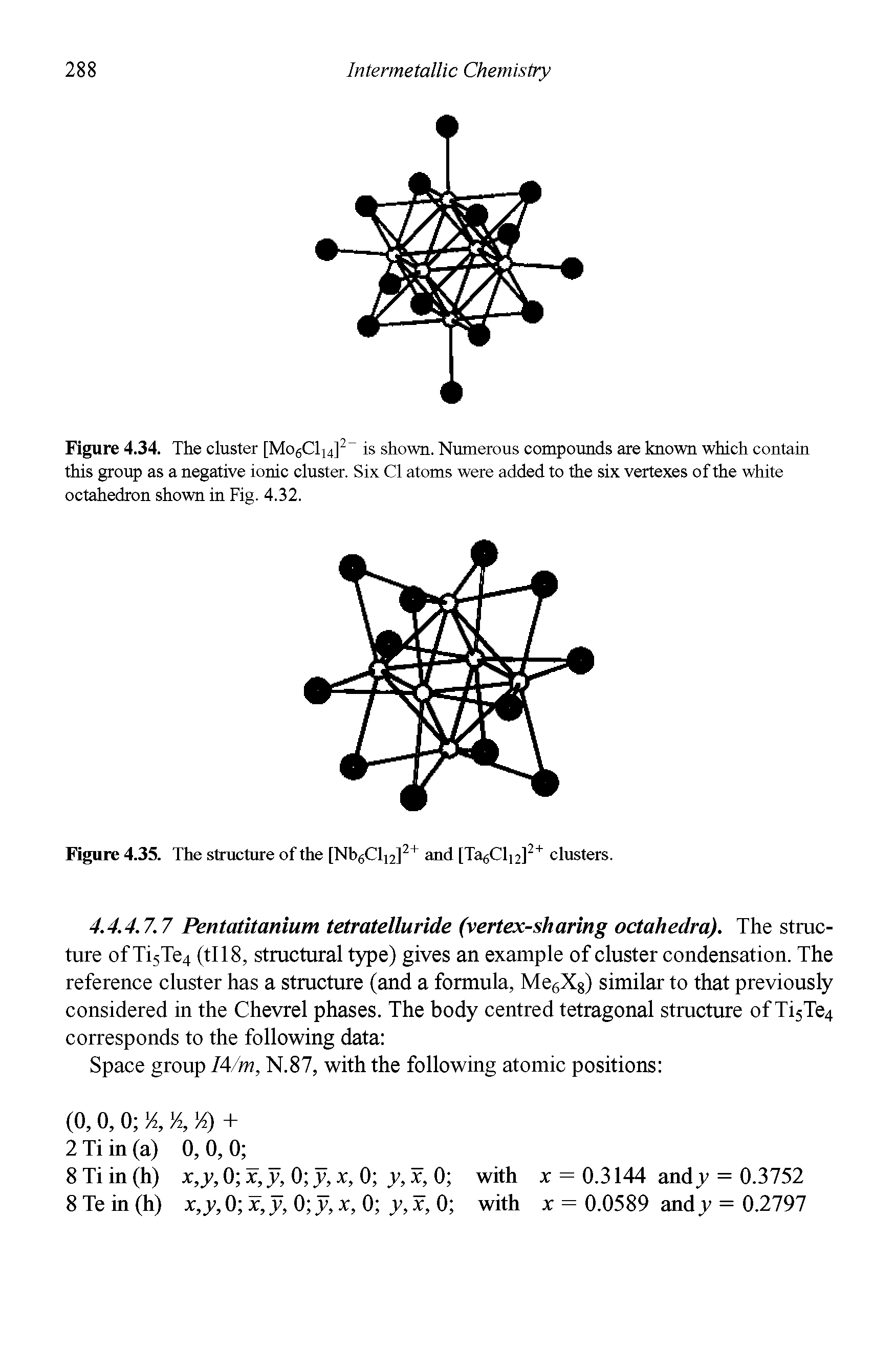 Figure 4.34. The cluster [Mo6C1i4]2 is shown. Numerous compounds are known which contain this group as a negative ionic cluster. Six Cl atoms were added to the six vertexes of the white octahedron shown in Fig. 4.32.