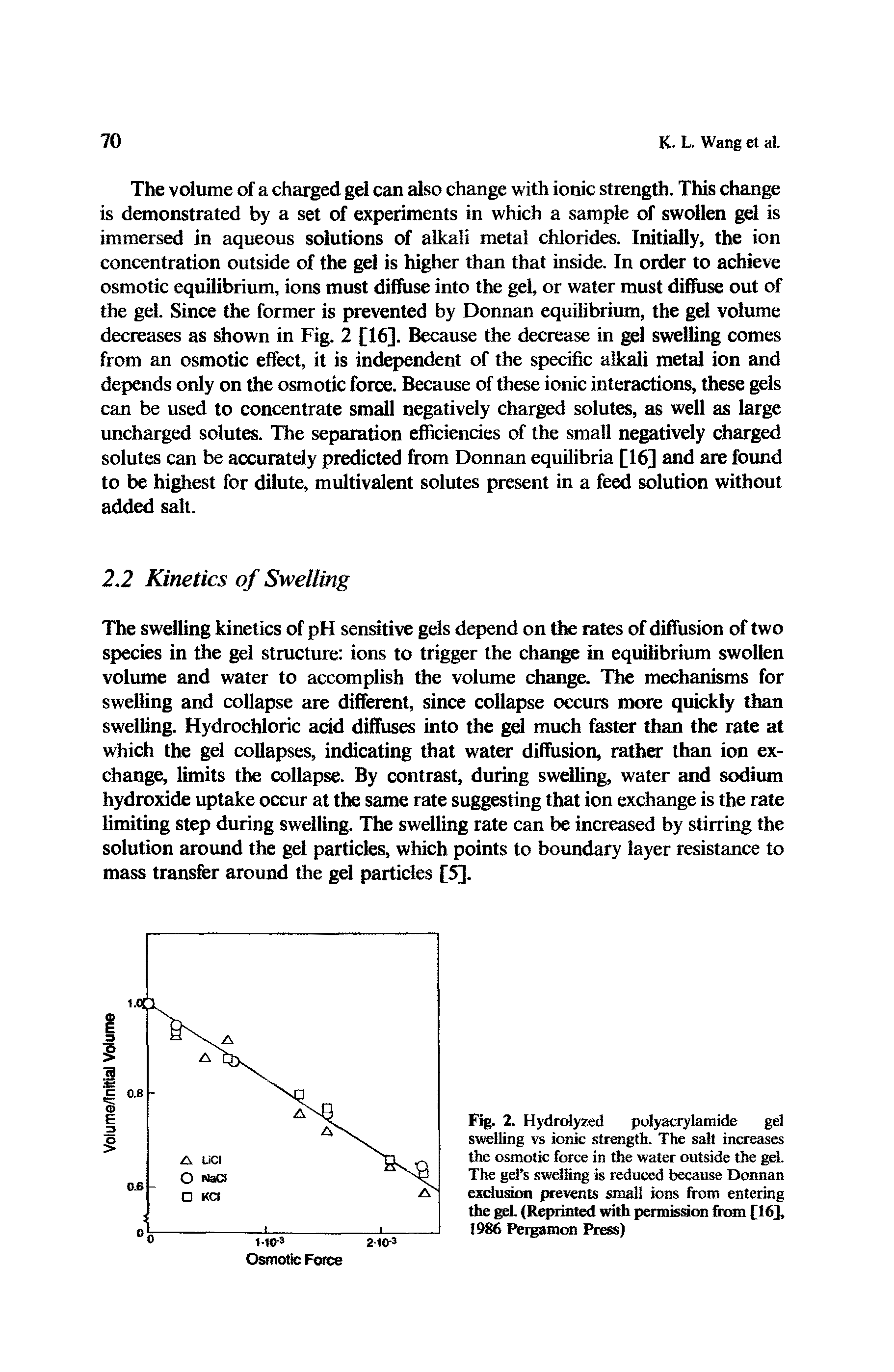 Fig. 2. Hydrolyzed polyacrylamide gel swelling vs ionic strength. The salt increases the osmotic force in the water outside the gel. The gel s swelling is reduced because Donnan exclusion prevents small ions from entering the get (Reprinted with permission from [16], 1986 Pergamon Press)...