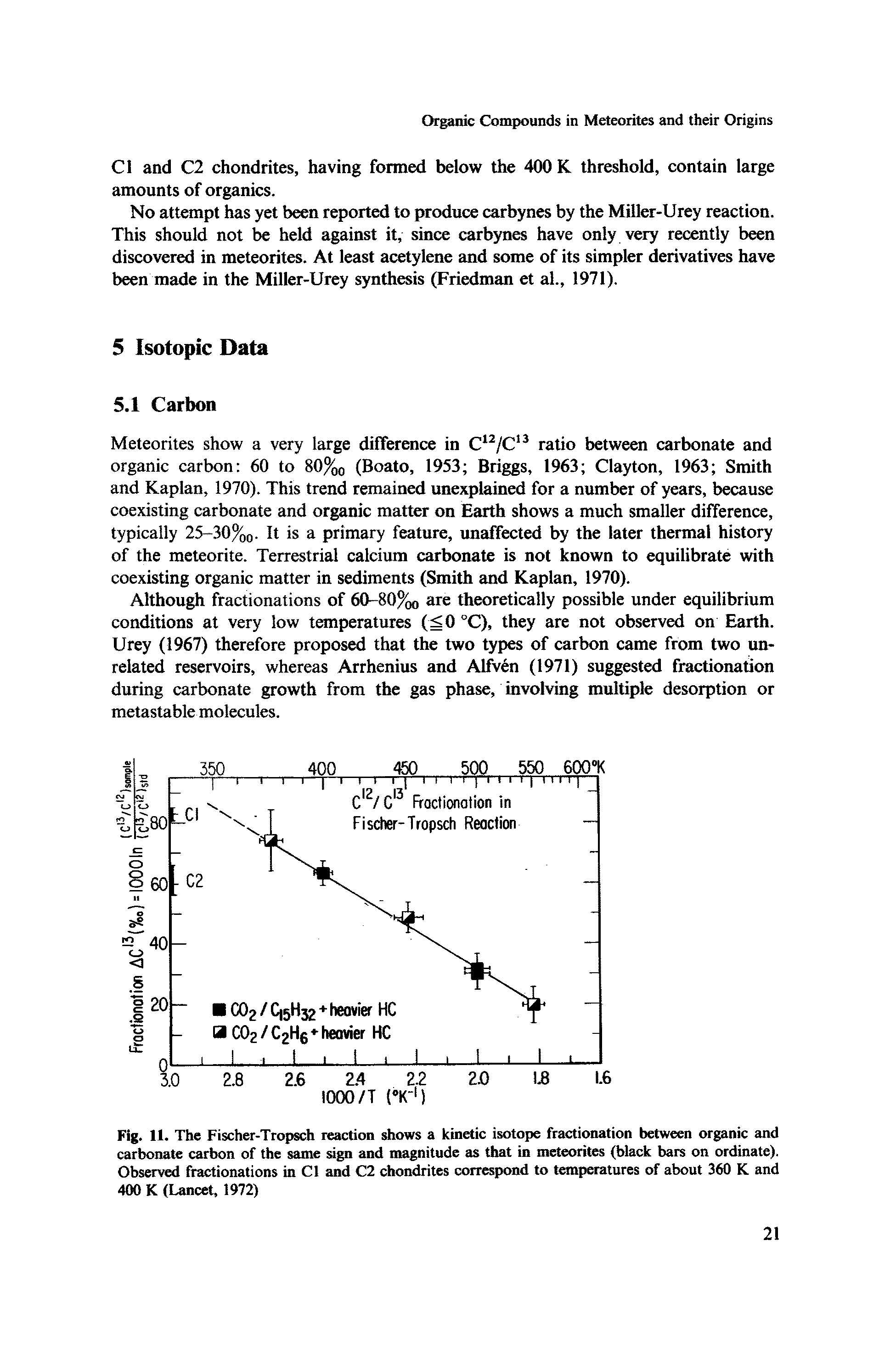 Fig. 11. The Fischer-Tropsch reaction shows a kinetic isotope fractionation between organic and carbonate carbon of the same sign and magnitude as that in meteorites (black bars on ordinate). Observed fractionations in Cl and C2 chondrites correspond to temperatures of about 360 K and 400 K (Uncet, 1972)...