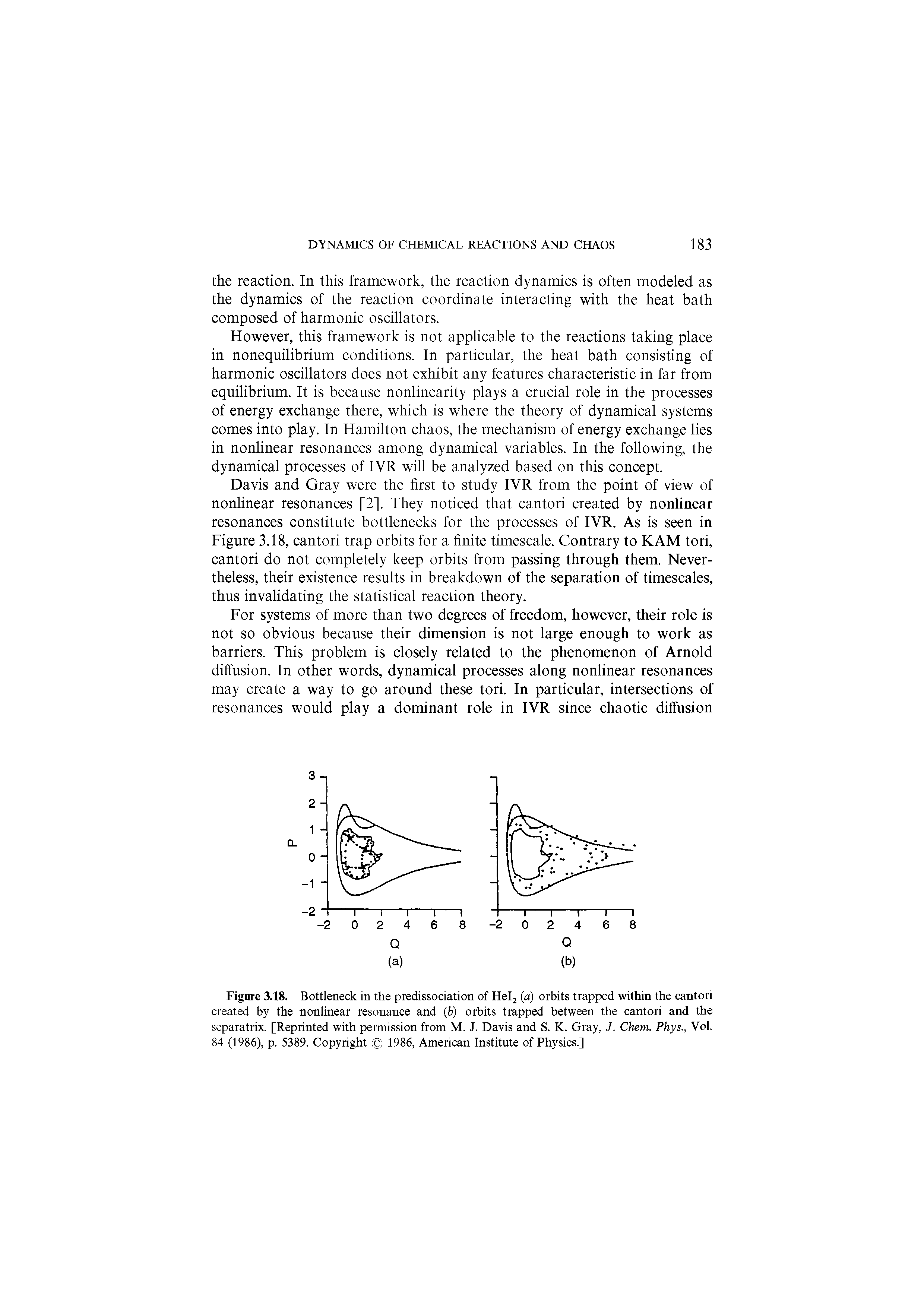 Figure 3.18. Bottleneck in the predissodation of Helj (a) orbits trapped within the cantori created by the nonlinear resonance and (b) orbits trapped between the cantori and the separatrix. [Reprinted with permission from M. J. Davis and S. K. Gray, J. Chem. Phys., Vol. 84 (1986), p. 5389. Copyright 1986, American Institute of Physics.]...