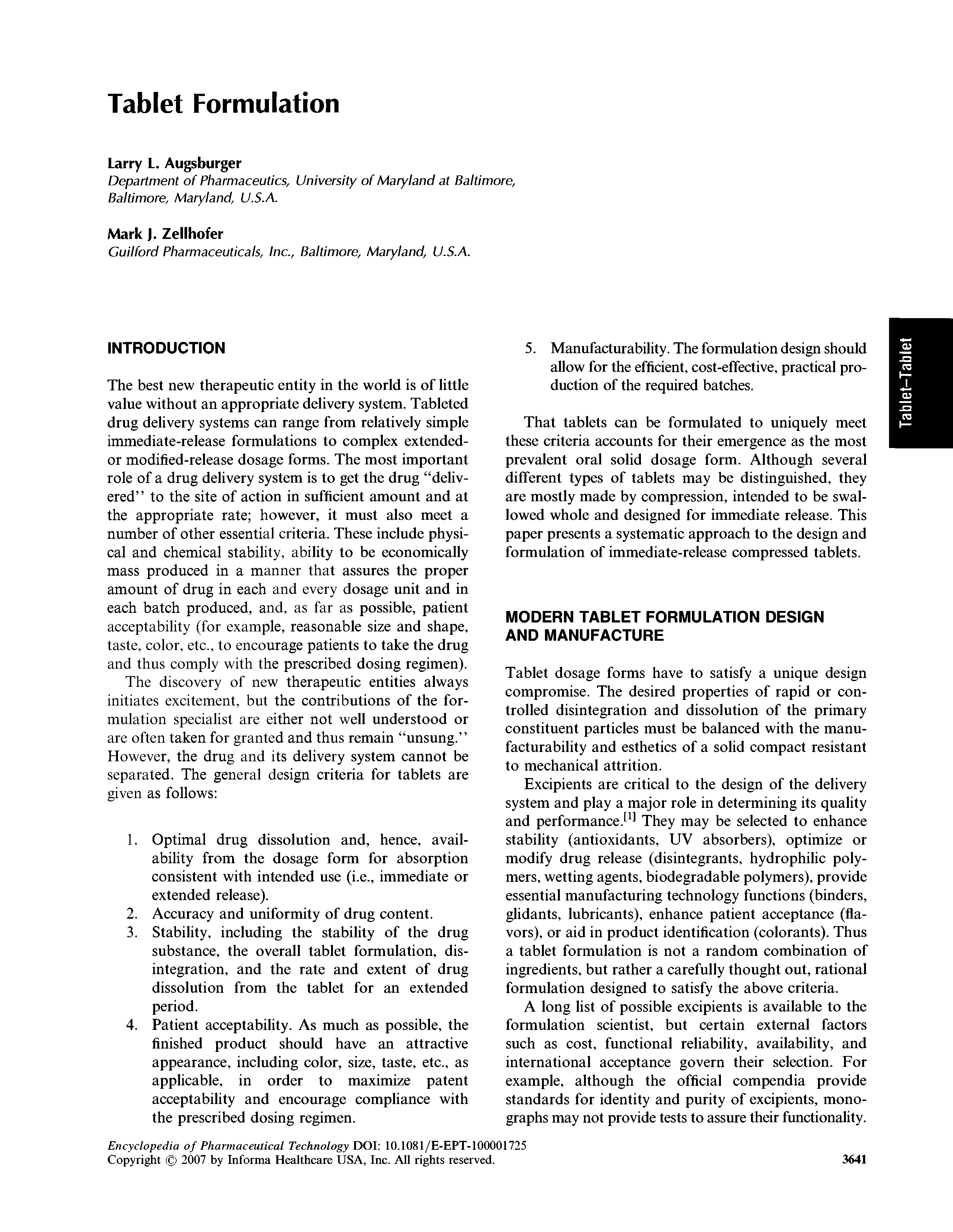 Tablet dosage forms have to satisfy a unique design compromise. The desired properties of rapid or controlled disintegration and dissolution of the primary constituent particles must be balanced with the manufacturability and esthetics of a solid compact resistant to mechanical attrition.