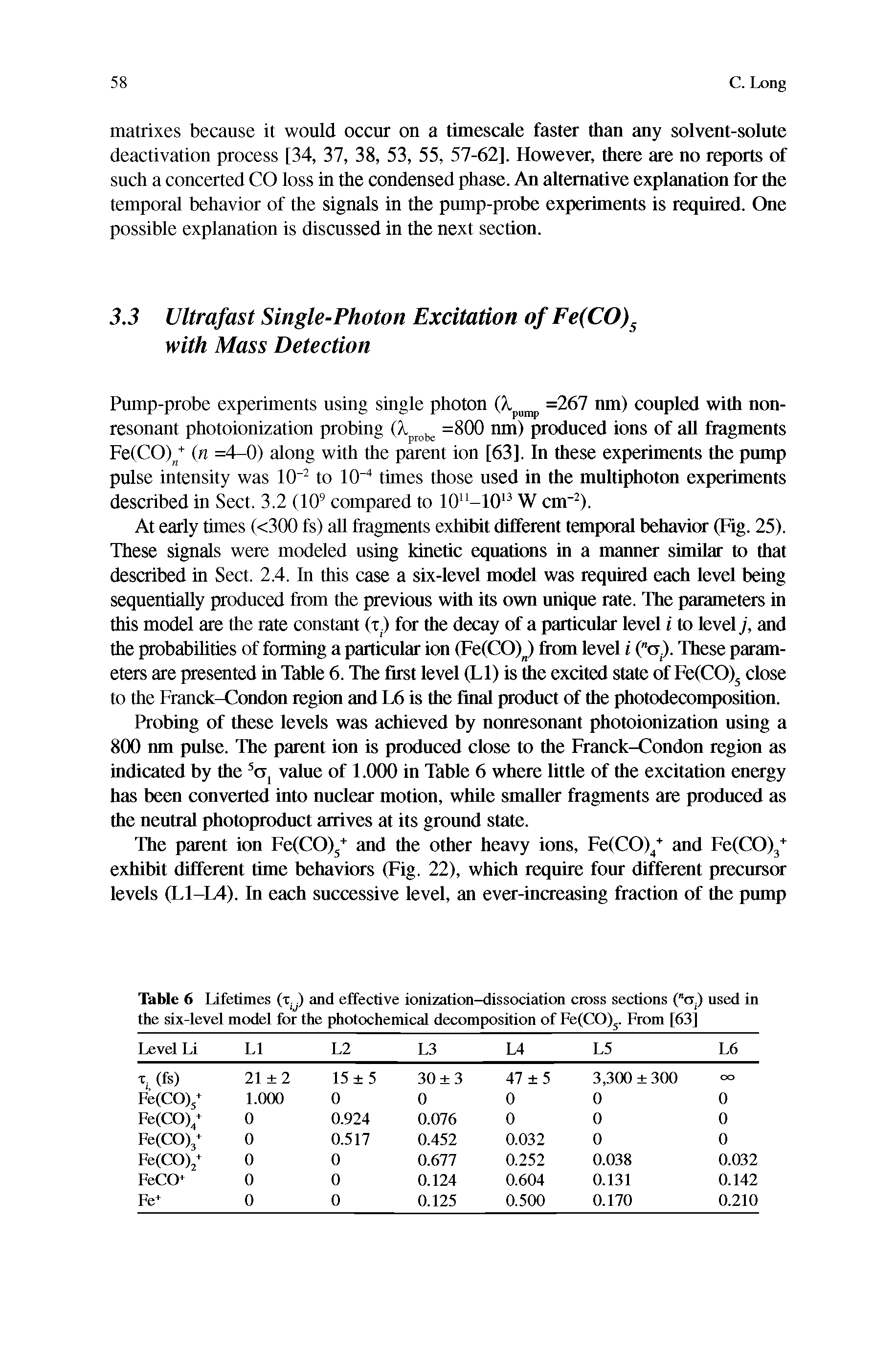Table 6 Lifetimes (xy) and effective ionization-dissociation cross sections ( <x) used in the six-level model for the photochemical decomposition of Fe(CO)3. From [63]...
