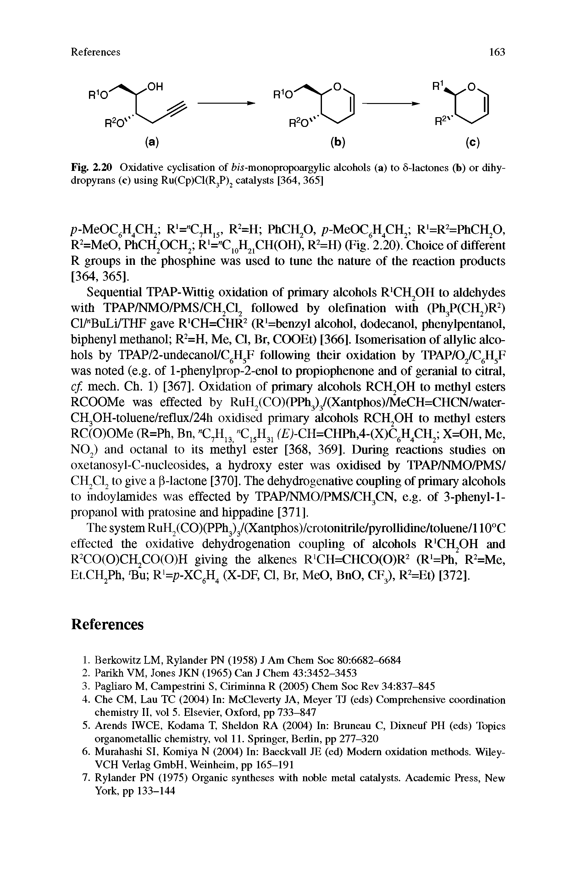 Fig. 2.20 Oxidative cyclisation of f>M-tnonopropoargylic alcohols (a) to 5-lactones (b) or dihy-dropyrans (c) using RuCCpiCRRjPij catalysts [364, 365]...