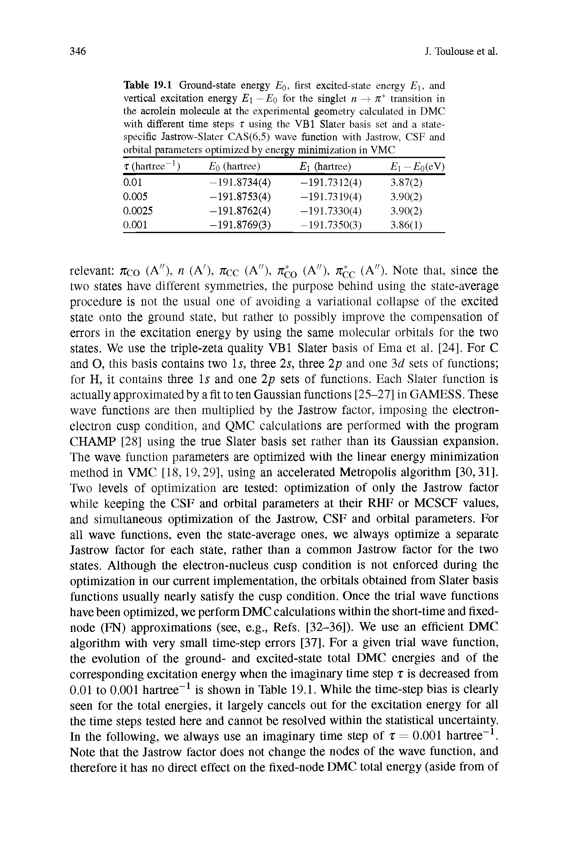 Table 19.1 Ground-state energy Eq, first excited-state energy E, and vertical excitation energy E — Eo for the singlet n —f n transition in the acrolein molecule at the experimental geometry calculated in DMC with different time steps % using the VBl Slater basis set and a state-specific Jastrow-Slater CAS(6,5) wave function with Jastrow, CSF and orbital parameters optimized by energy minimization in VMC...