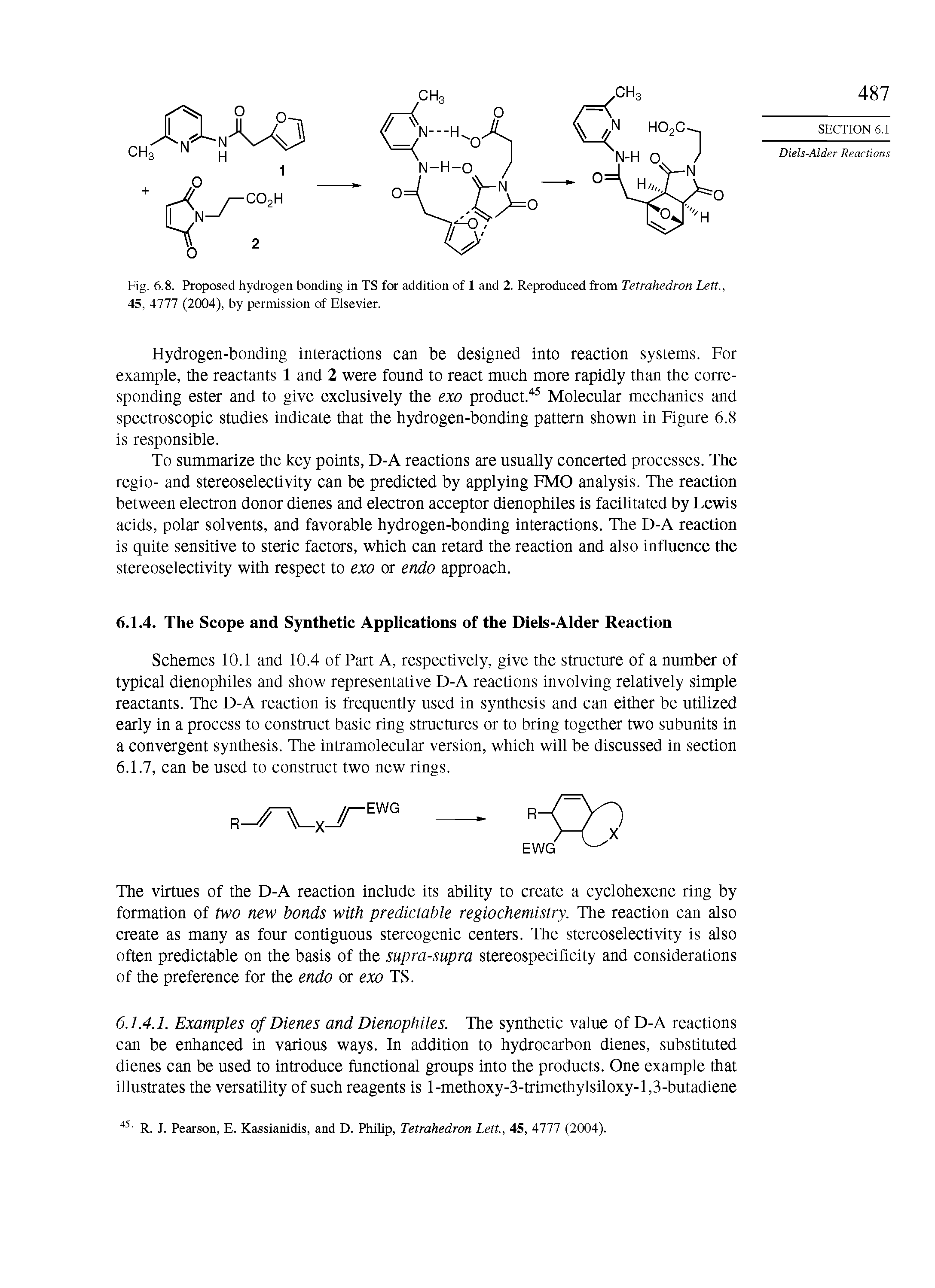 Schemes 10.1 and 10.4 of Part A, respectively, give the structure of a number of typical dienophiles and show representative D-A reactions involving relatively simple reactants. The D-A reaction is frequently used in synthesis and can either be utilized early in a process to construct basic ring structures or to bring together two subunits in a convergent synthesis. The intramolecular version, which will be discussed in section 6.1.7, can be used to construct two new rings.