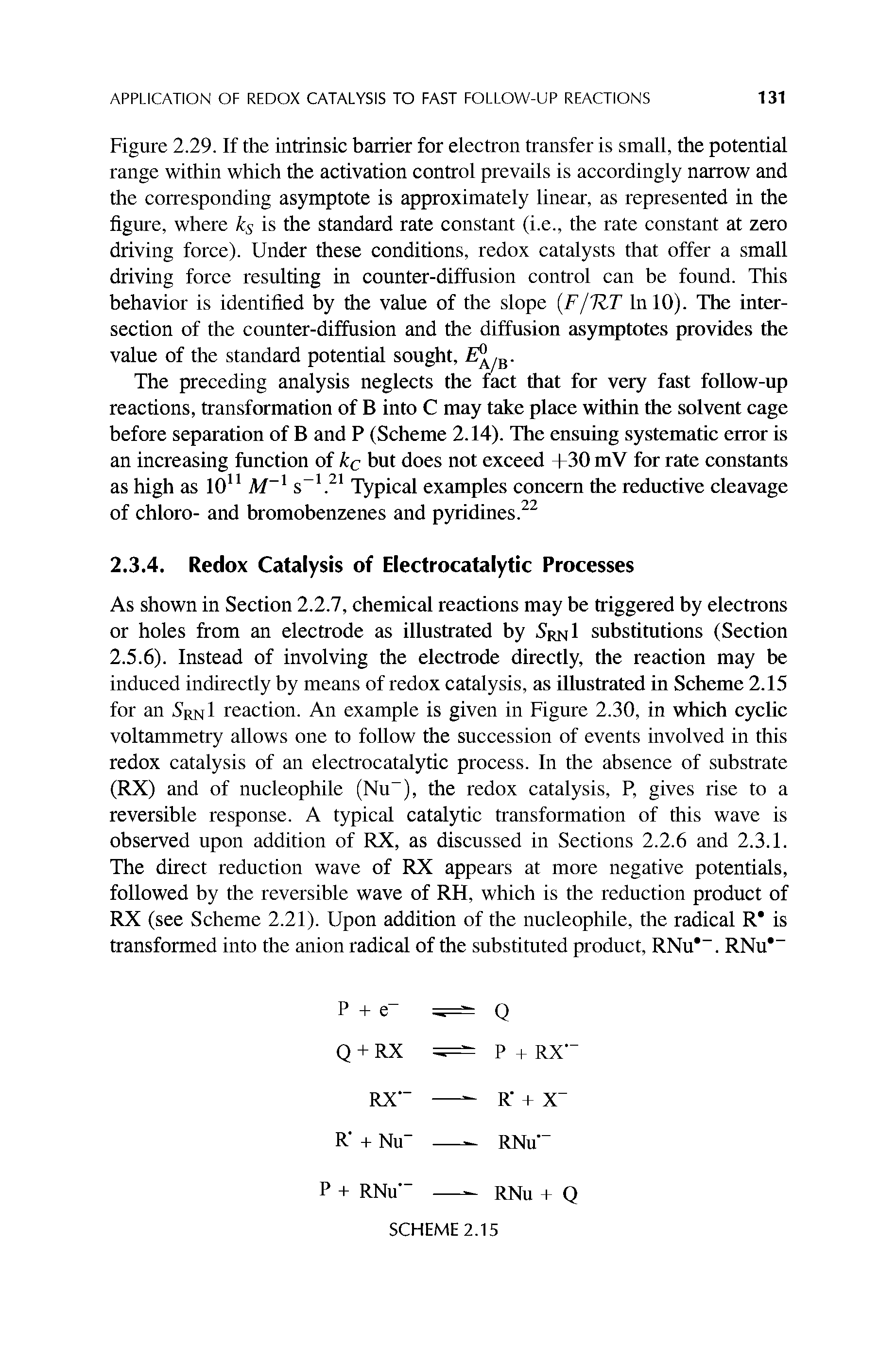 Figure 2.29. If the intrinsic barrier for electron transfer is small, the potential range within which the activation control prevails is accordingly narrow and the corresponding asymptote is approximately linear, as represented in the figure, where ks is the standard rate constant (i.e., the rate constant at zero driving force). Under these conditions, redox catalysts that offer a small driving force resulting in counter-diffusion control can be found. This behavior is identified by the value of the slope (F/TIT In 10). The intersection of the counter-diffusion and the diffusion asymptotes provides the value of the standard potential sought, , B.