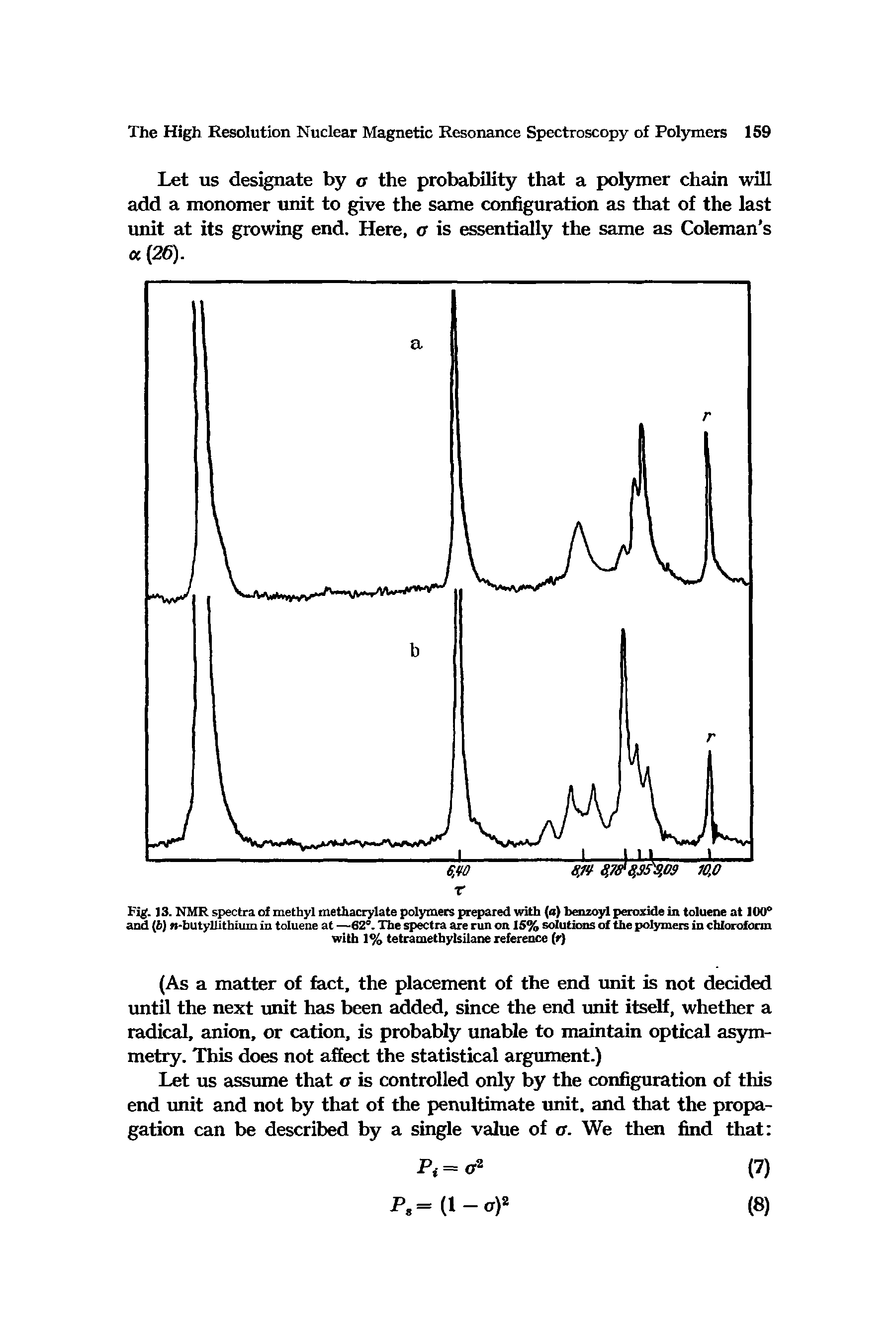 Fig. ]3. NMR spectra of methyl methacrylate polymers prepared with (a) benzoyl peroxide in toluene at 100° and (i6J w-butyllithhim in toluene at —62°. The spectra are run on 15% solutions of the polymers in chloroform with 1% tetramethylsilane reference (r)...