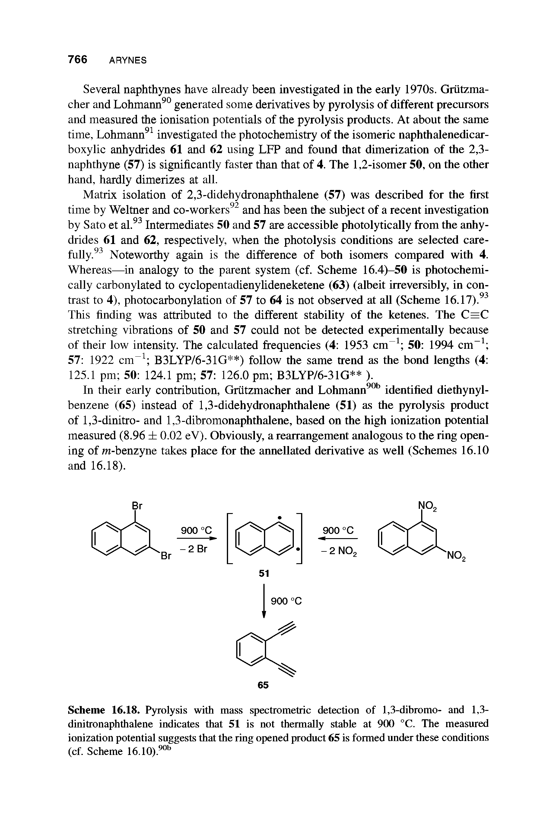 Scheme 16.18. Pyrolysis with mass spectrometric detection of 1,3-dibromo- and 1,3-dinitronaphthalene indicates that 51 is not thermally stable at 900 C. The measured ionization potential suggests that the ring opened product 65 is formed under these conditions (cf. Scheme 16.10). ...
